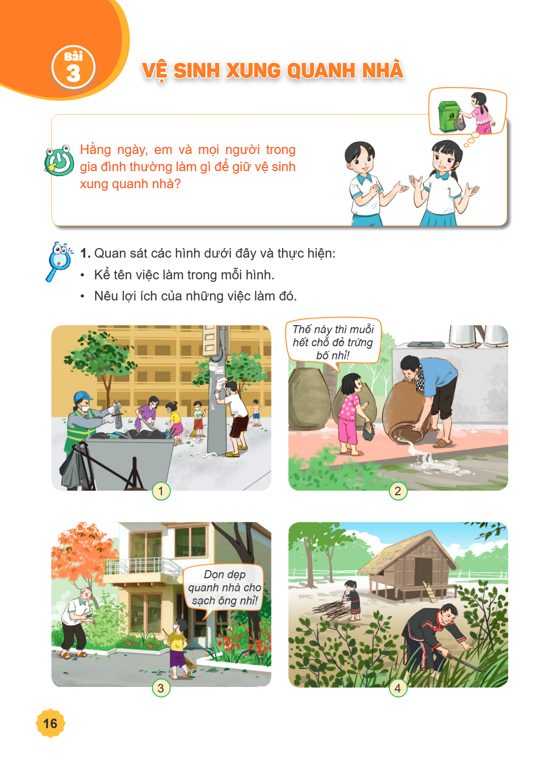 Bài 3. Vệ sinh xung quanh nhà Hằng ngày, em và mọi người trong gia đình thường làm gì để giữ vệ sinh xung quanh nhà? Quan sát các hình dưới đây và thực hiện: Kể