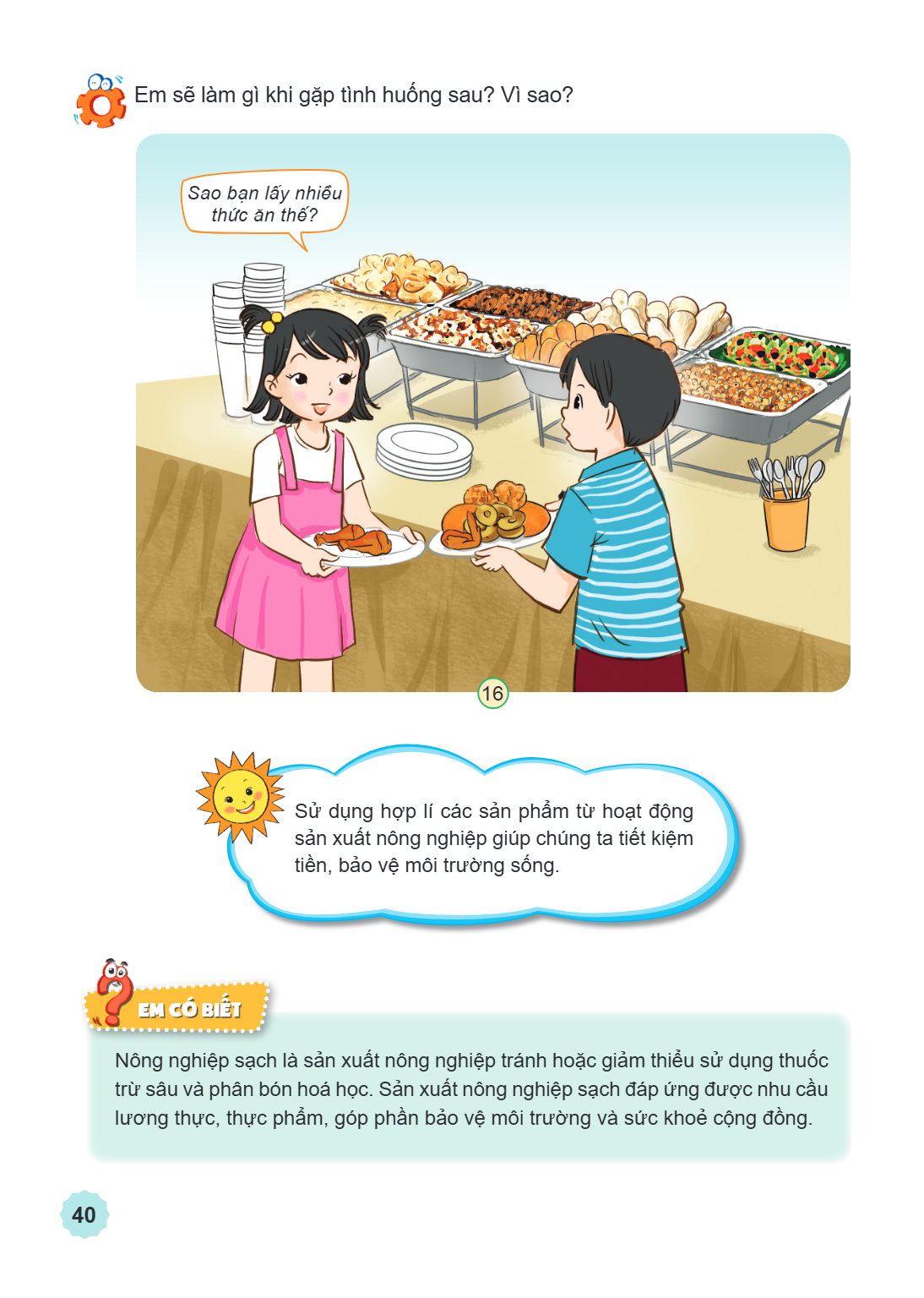 Em sẽ làm gì khi gặp tình huống sau? Vì sao? Sao bạn lấy nhiều thức ăn thế? Sử dụng hợp lí các sản phẩm từ hoạt động sản xuất nông nghiệp giúp chúng ta tiết kiệ
