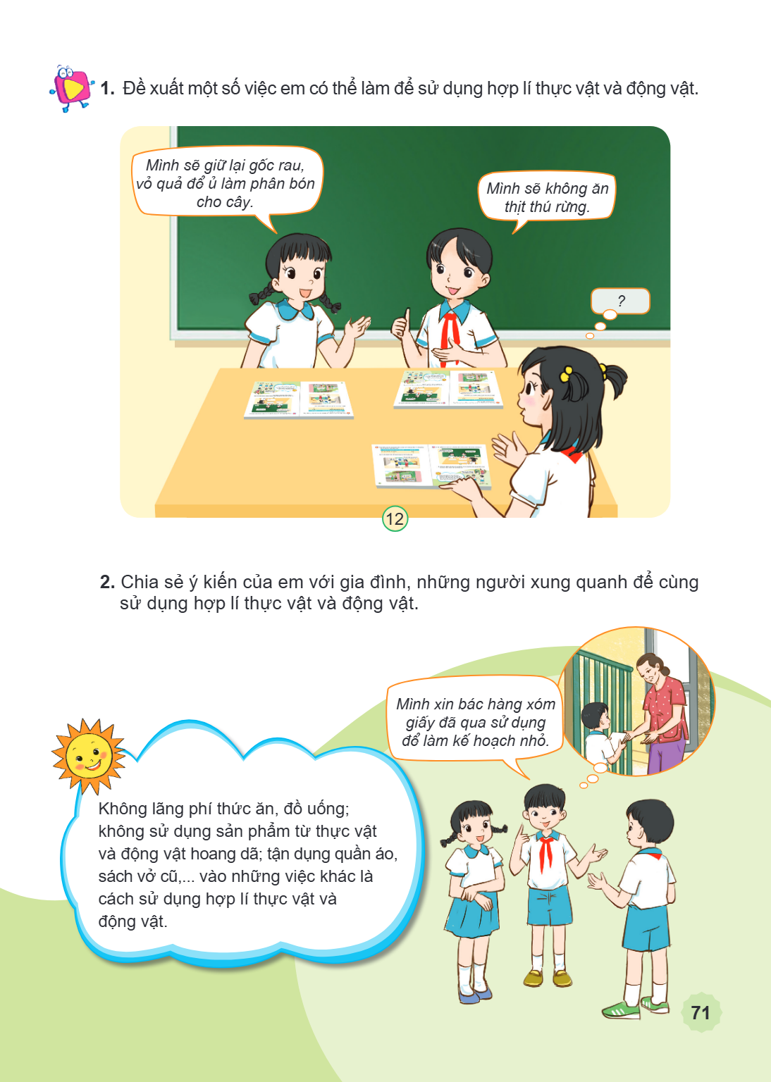 1. Đề xuất một số việc em có thể làm để sử dụng hợp lí thực vật và động vật. Mình sẽ giữ lại gốc rau, vỏ quả để ủ làm phân bón Mình sẽ không ăn cho cây. thịt th