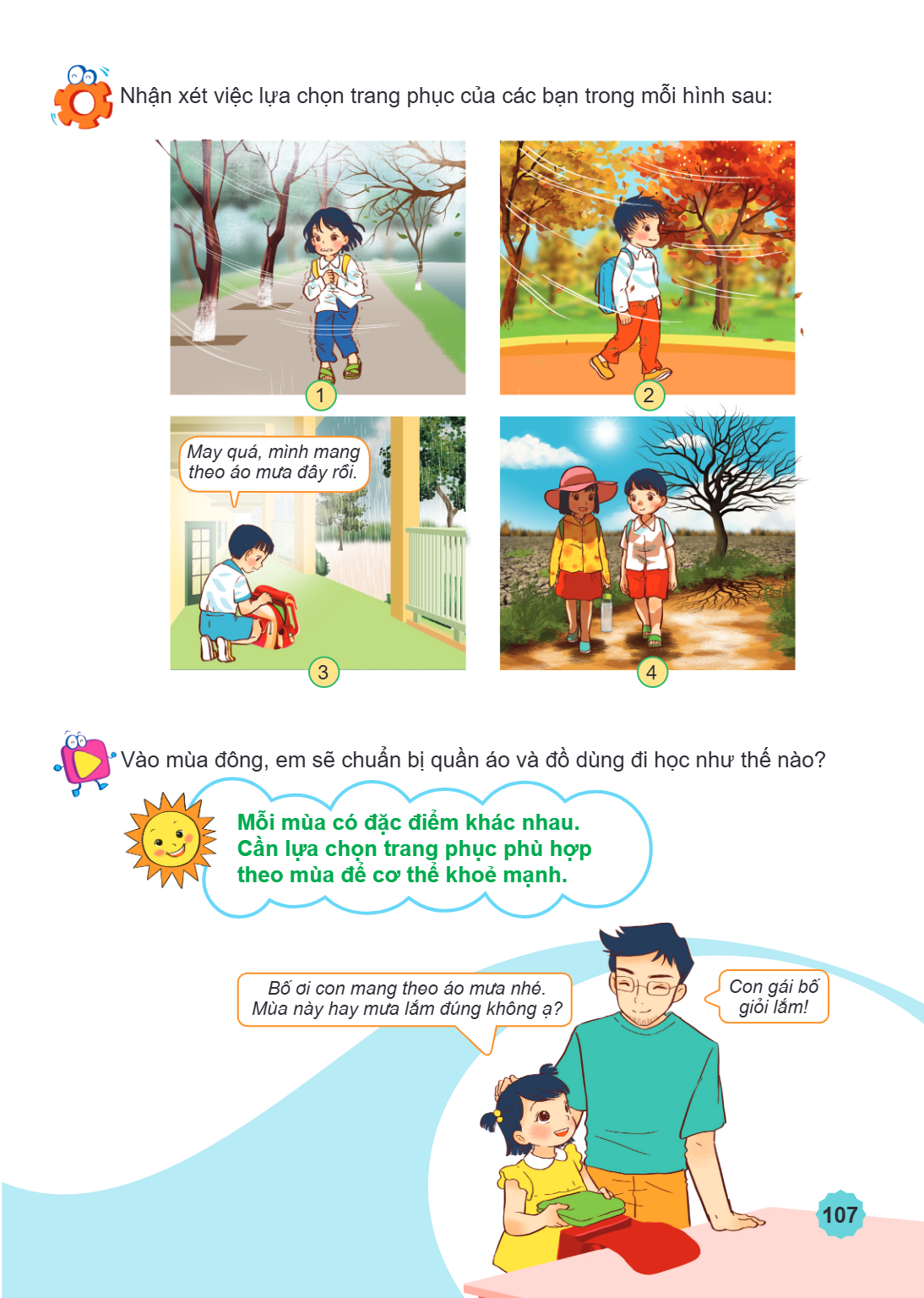 Nhận xét việc lựa chọn trang phục của các bạn trong mỗi hình sau: 1 2 3 May quá, mình mang theo áo mưa đây rồi. 4 Vào mùa đông, em sẽ chuẩn bị quần áo và đồ dùn