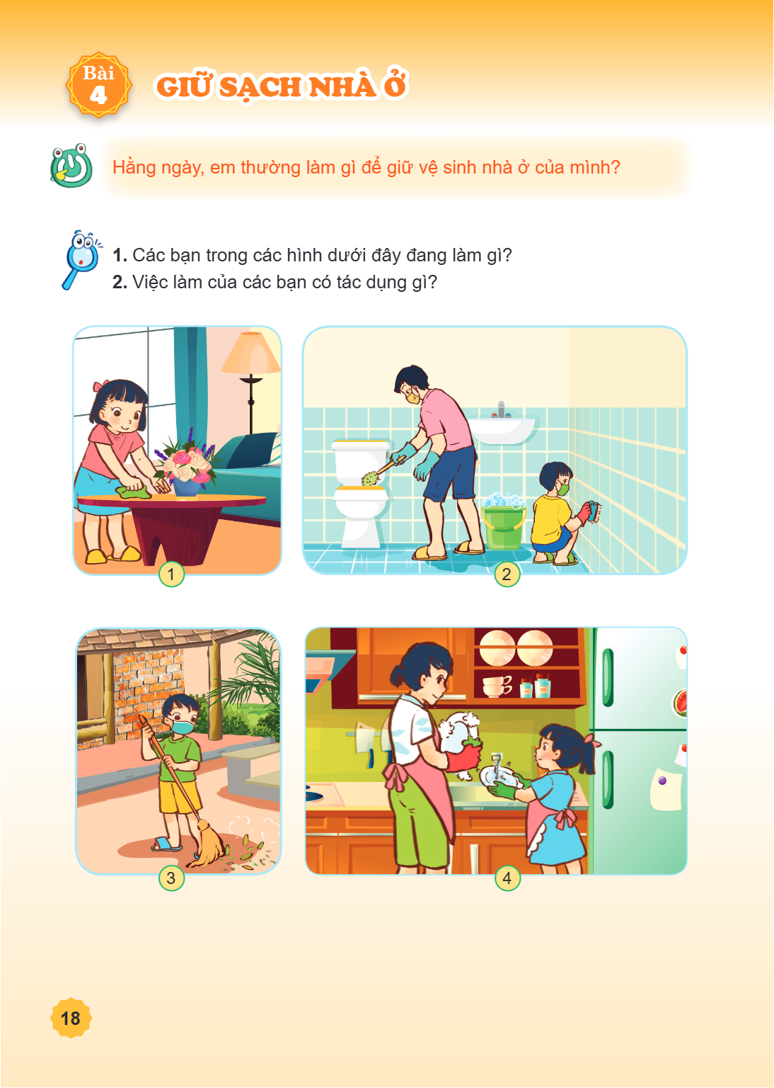 Bài 4. Giữ sạch nhà ở Hằng ngày, em thường làm gì để giữ vệ sinh nhà ở của mình? Các bạn trong các hình dưới đây đang làm gì? Việc làm của các bạn có tác dụng g