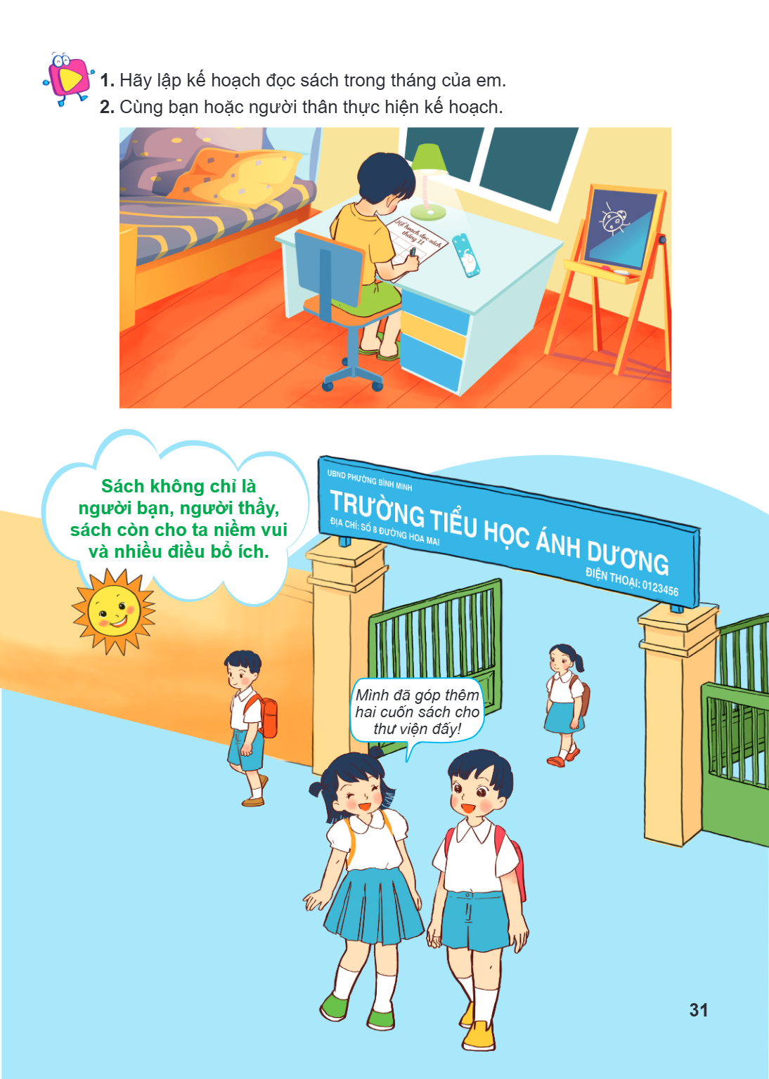 1. Hãy lập kế hoạch đọc sách trong tháng của em. 2. Cùng bạn hoặc người thân thực hiện kế hoạch. Sách không chỉ là người bạn, người thầy, sách còn cho ta niềm v