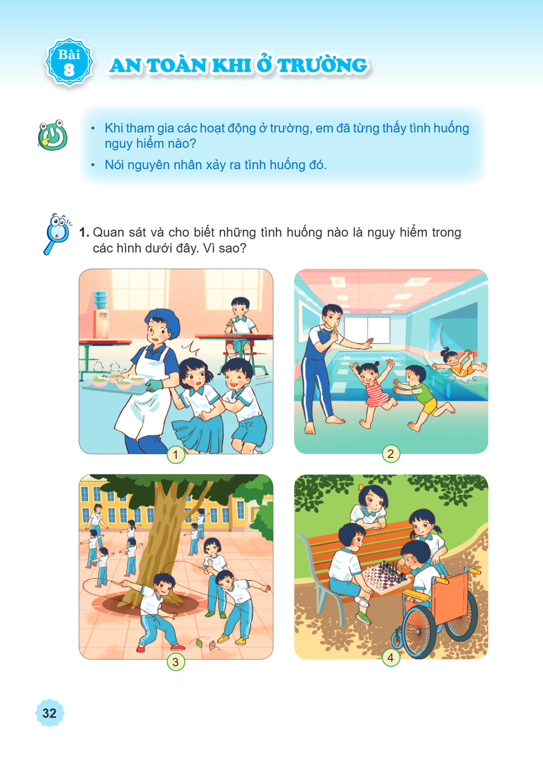 Bài 8. An toàn khi ở trường Khi tham gia các hoạt động ở trường, em đã từng thấy tình huống nguy hiểm nào? Nói nguyên nhân xảy ra tình huống đó. Quan sát và cho