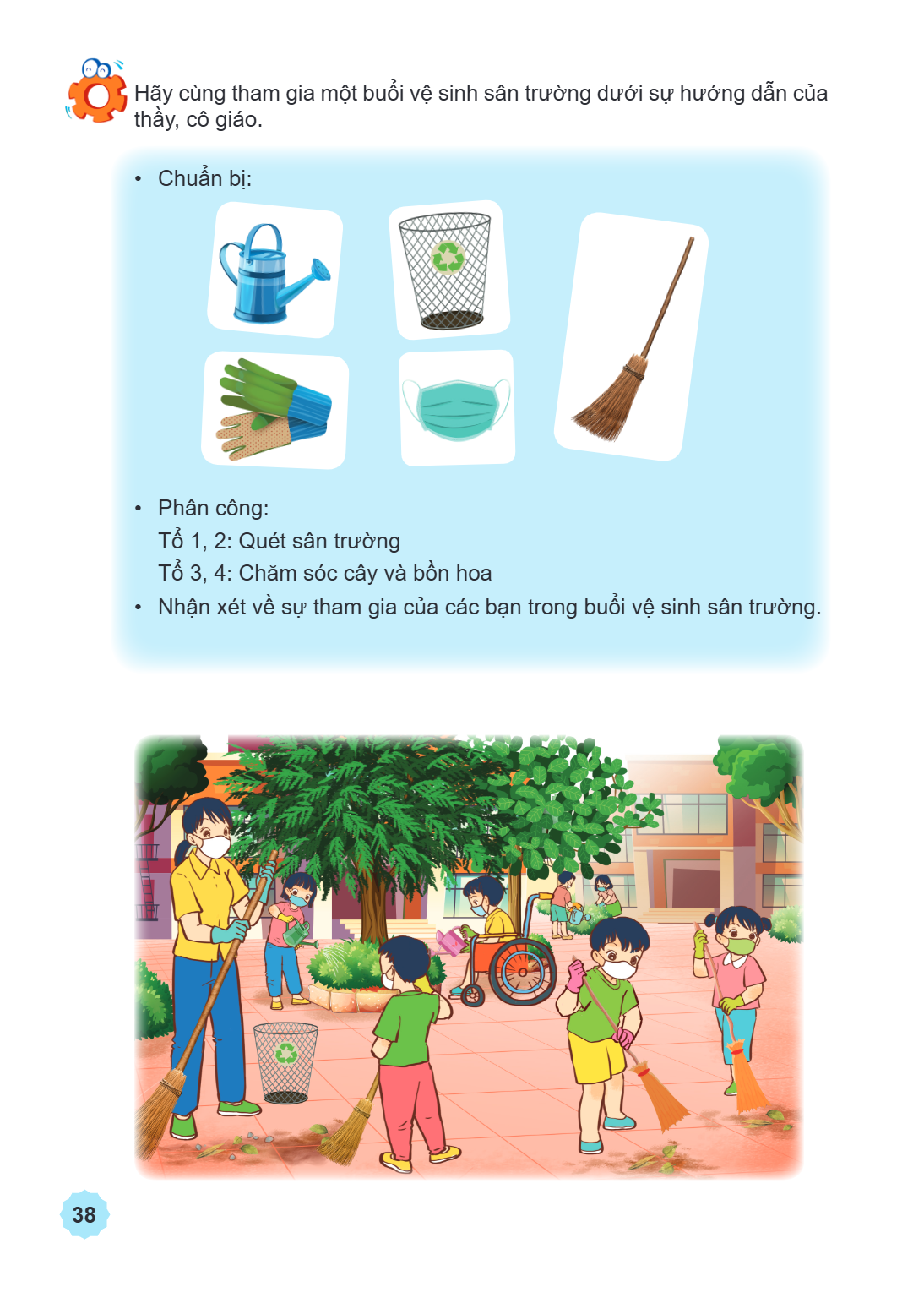 Hãy cùng tham gia một buổi vệ sinh sân trường dưới sự hướng dẫn của thầy, cô giáo. Chuẩn bị: Phân công: Tổ 1, 2: Quét sân trường Tổ 3, 4: Chăm sóc cây và bồn ho