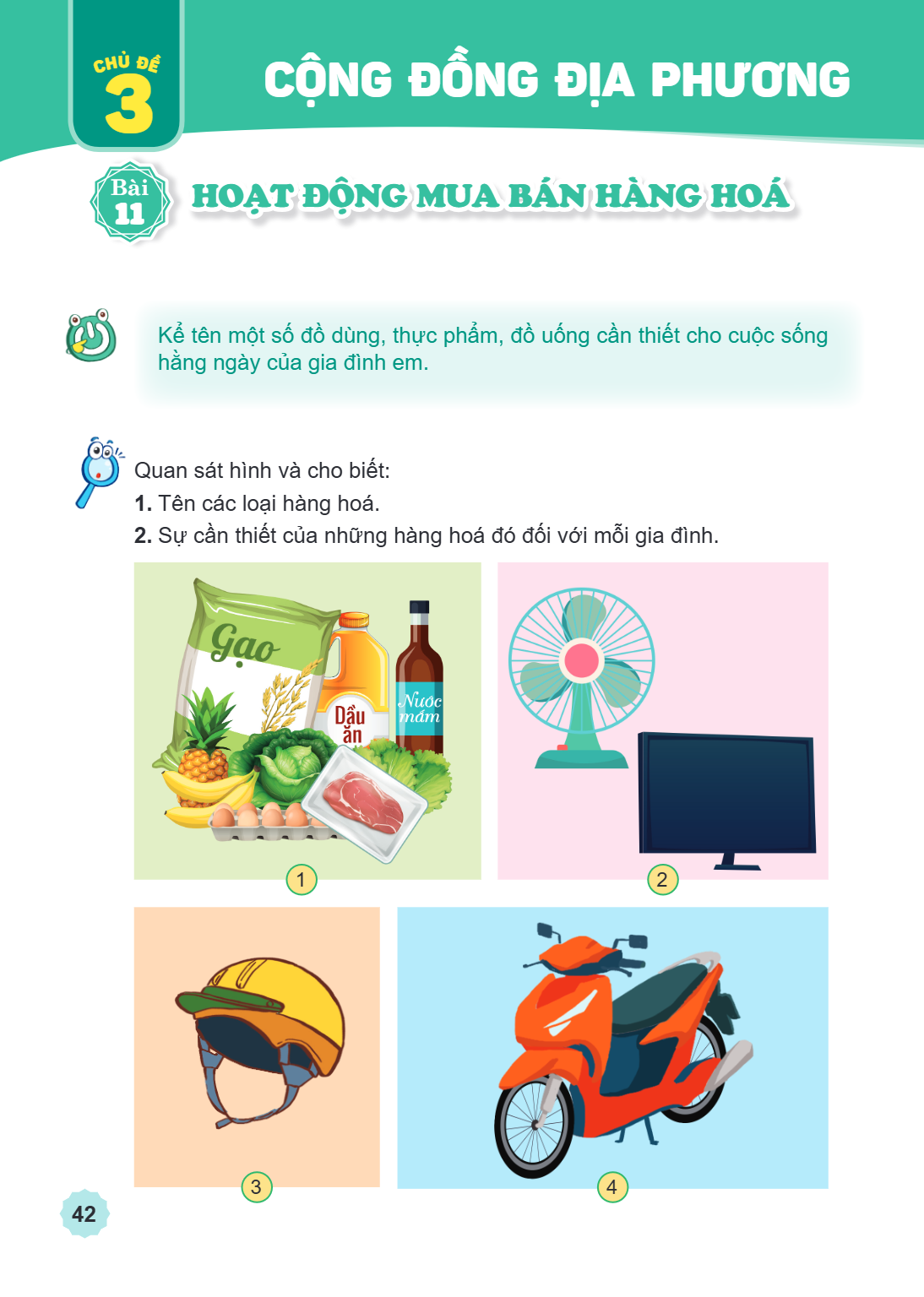 CHỦ ĐỀ 3: CỘNG ĐỒNG ĐỊA PHƯƠNG Bài 11. Hoạt động mua bán hàng hoá Kể tên một số đồ dùng, thực phẩm, đồ uống cần thiết cho cuộc sống hằng ngày của gia đình em. Q