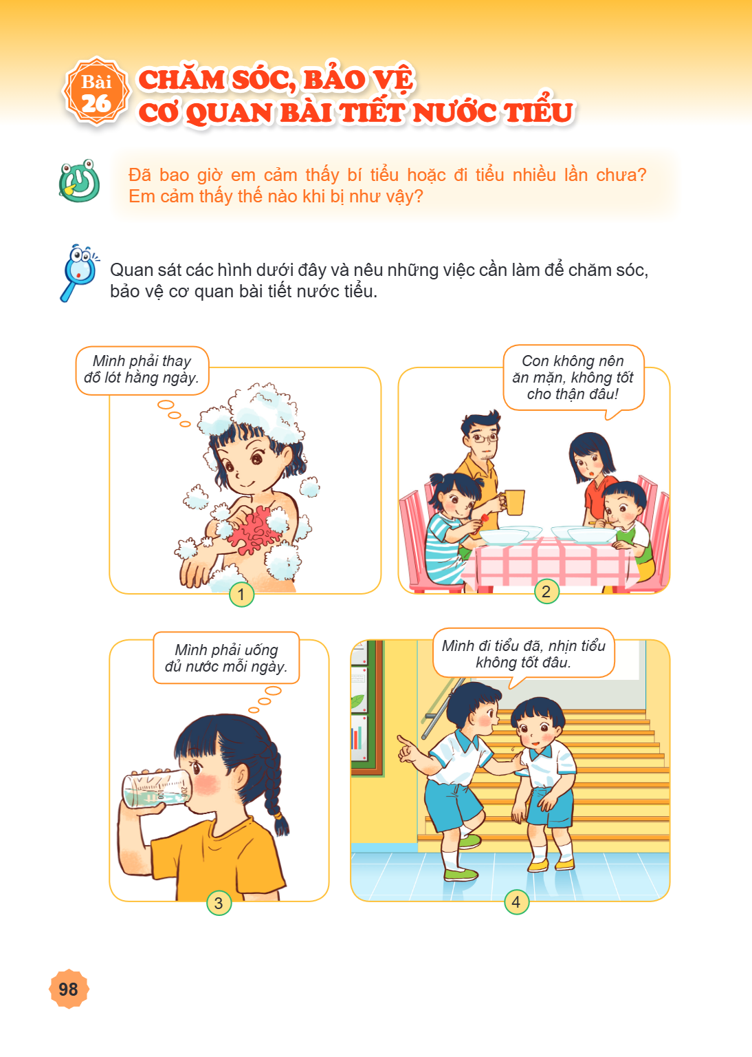 Bài 26. Chăm sóc, bảo vệ cơ quan bài tiết nước tiểu Đã bao giờ em cảm thấy bí tiểu hoặc đi tiểu nhiều lần chưa? Em cảm thấy thế nào khi bị như vậy? Quan sát các