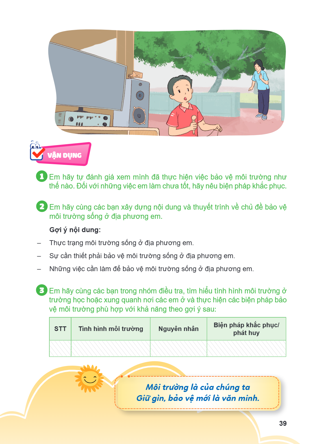 VẬN DỤNG 1 Em hãy tự đánh giá xem mình đã thực hiện việc bảo vệ môi trường như thế nào. Đối với những việc em làm chưa tốt, hãy nêu biện pháp khắc phục. 2 Em hã