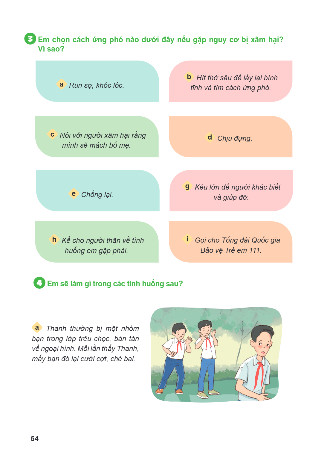 3 Em chọn cách ứng phó nào dưới đây nếu gặp nguy cơ bị xâm hại? Vì sao? a Run sợ, khóc lóc. b Hít thở sâu để lấy lại bình tĩnh và tìm cách ứng phó. c Nói với ng