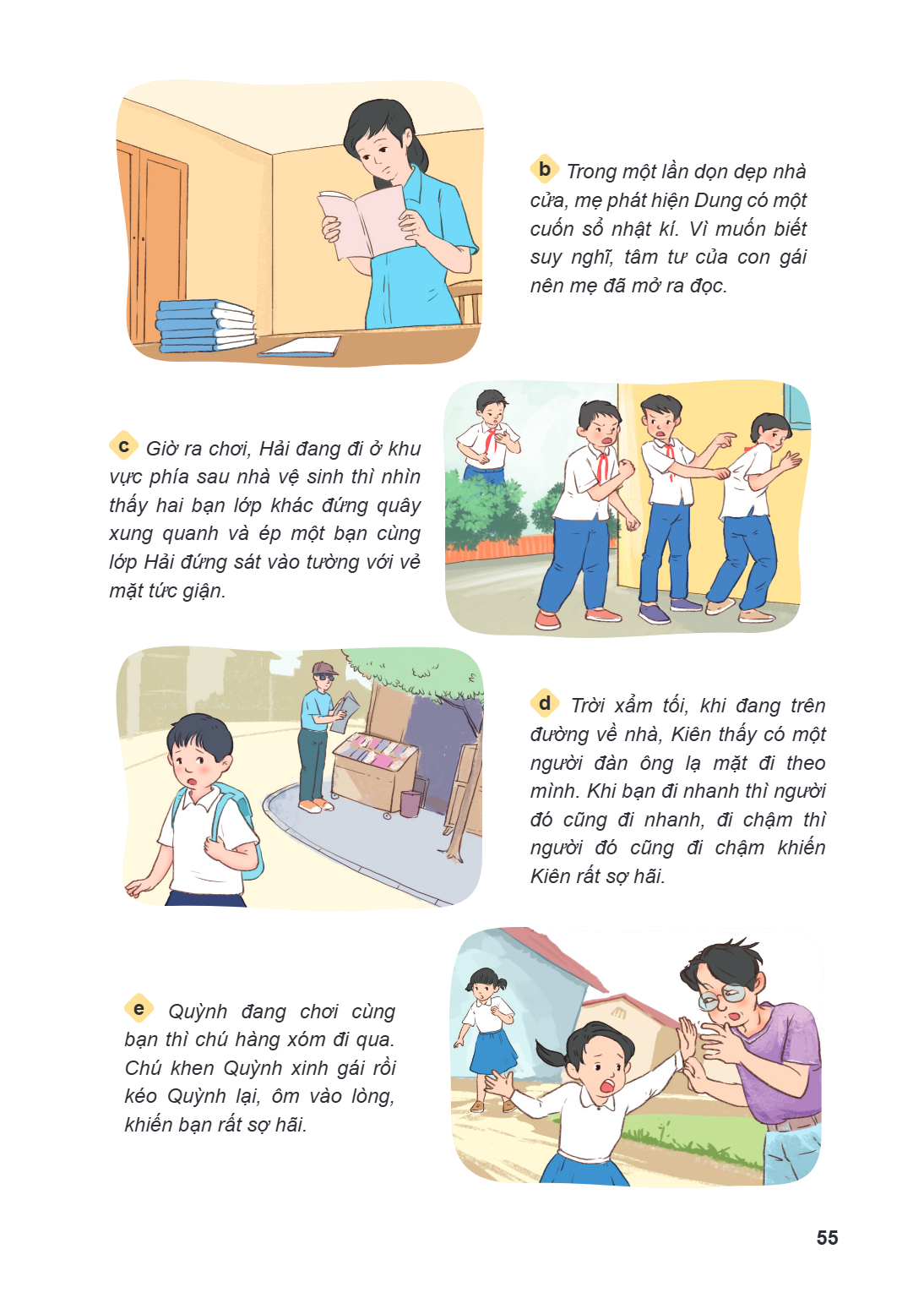 b Trong một lần dọn dẹp nhà cửa, mẹ phát hiện Dung có một cuốn sổ nhật kí. Vì muốn biết suy nghĩ, tâm tư của con gái nên mẹ đã mở ra đọc. c Giờ ra chơi, Hải đan