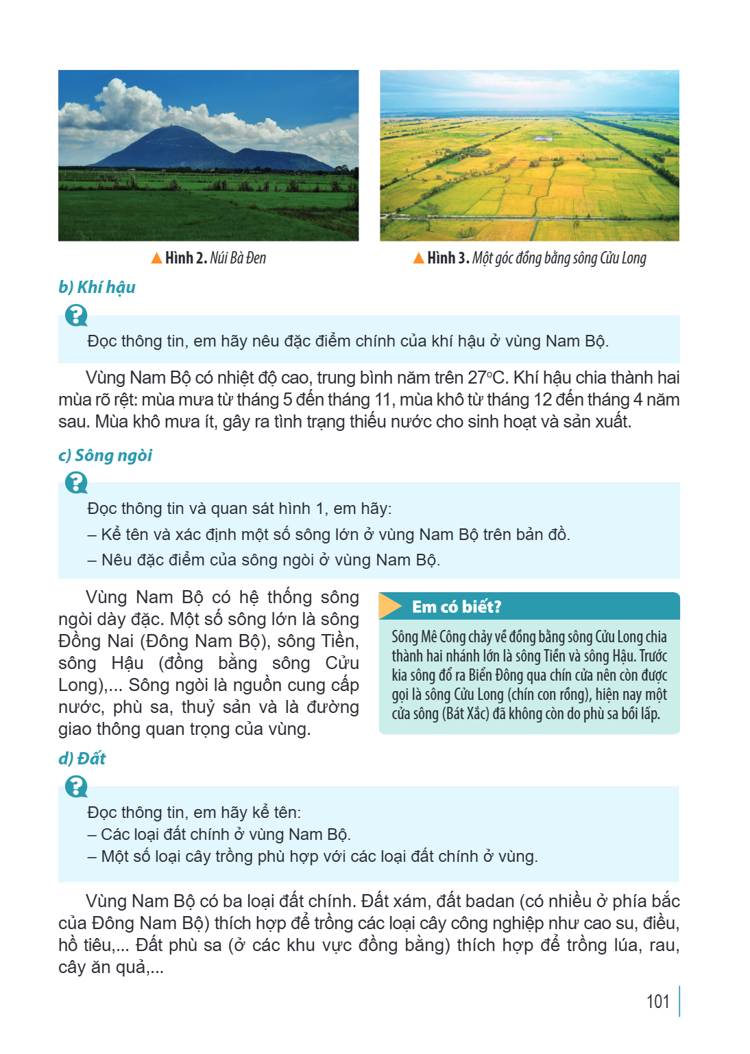 Hình 2. Núi Bà Đen Hình 3. Một góc đồng bằng sông Cửu Long b) Khí hậu Đọc thông tin, em hãy nêu đặc điểm chính của khí hậu ở vùng Nam Bộ. Vùng Nam Bộ có nhiệt đ