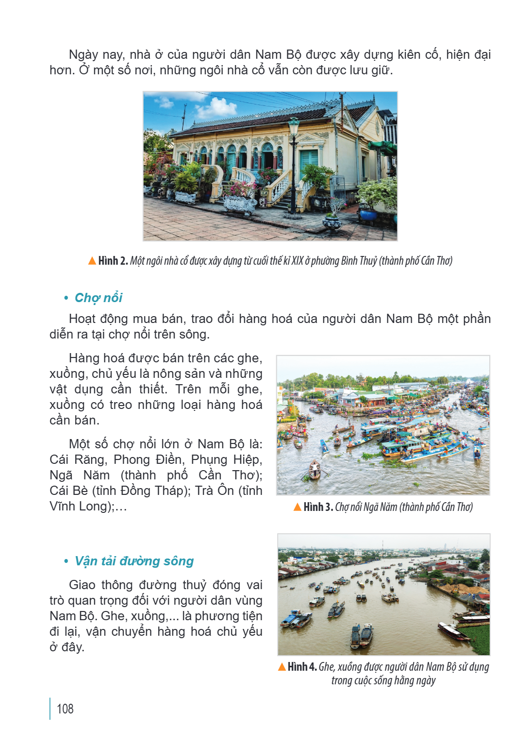 Ngày nay, nhà ở của người dân Nam Bộ được xây dựng kiên cố, hiện đại hơn. Ở một số nơi, những ngôi nhà cổ vẫn còn được lưu giữ. Hình 2. Một ngôi nhà cổ được xây