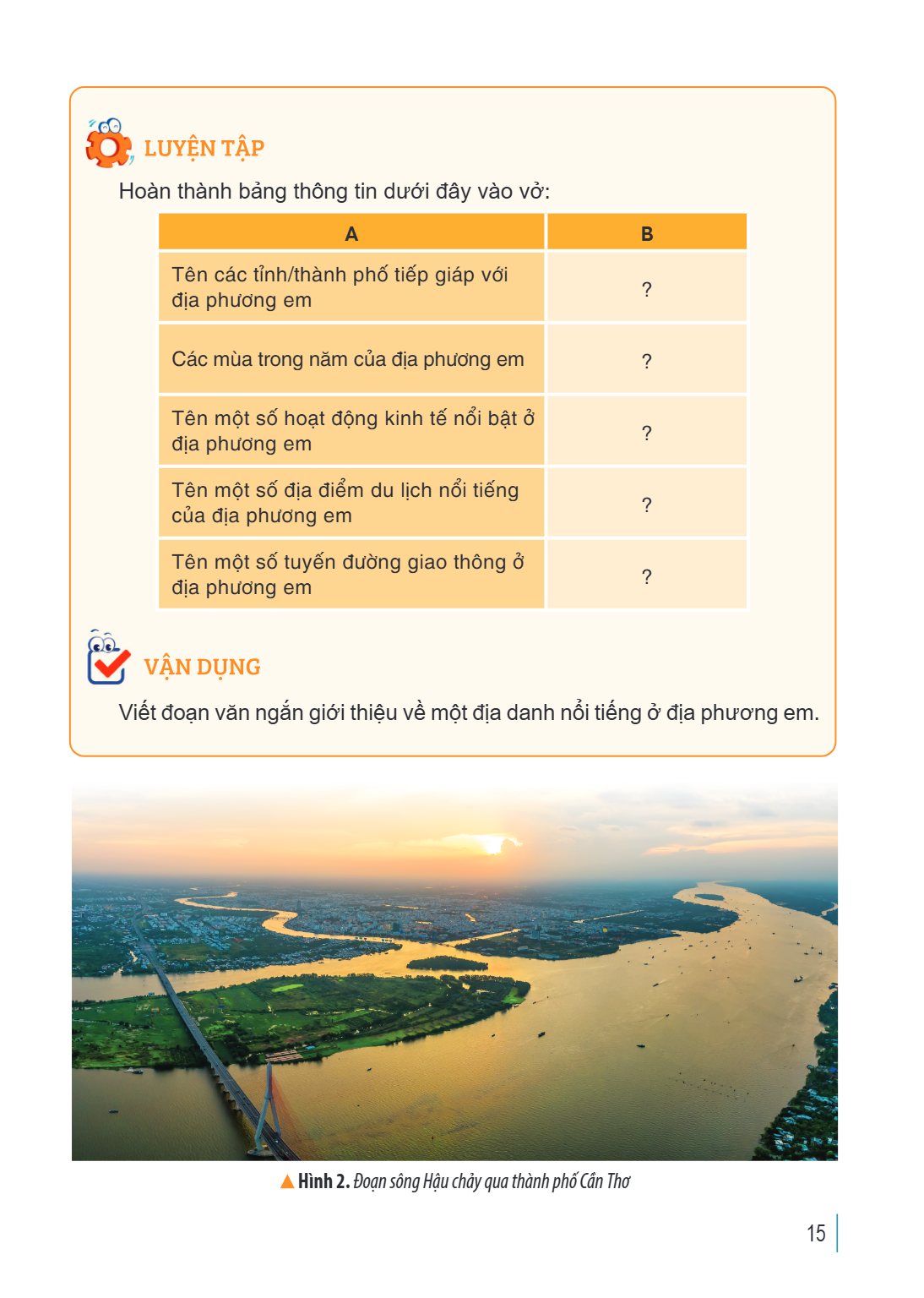 LUYỆN TẬP Hoàn thành bảng thông tin dưới đây vào vở: A, B Tên các tỉnh/thành phố tiếp giáp với địa phương em, ? Các mùa trong năm của địa phương em, ? Tên một s