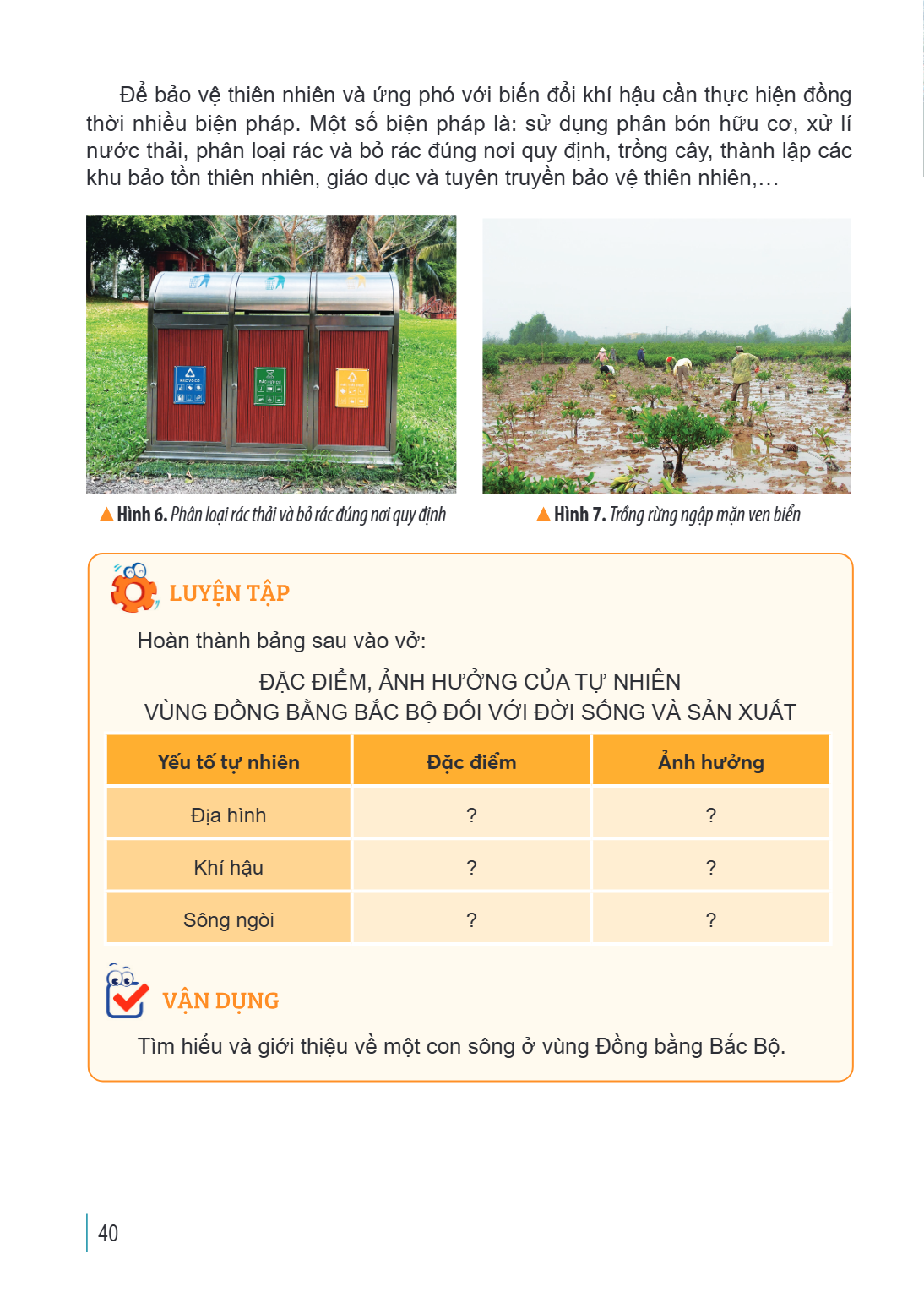 Đê bảo vệ thiên nhiên và ứng phó với biến đổi khí hậu cần thực hiện đồng thời nhiều biện pháp. Một số biện pháp là: sử dụng phân bón hữu cơ, xử lí nước thải, ph