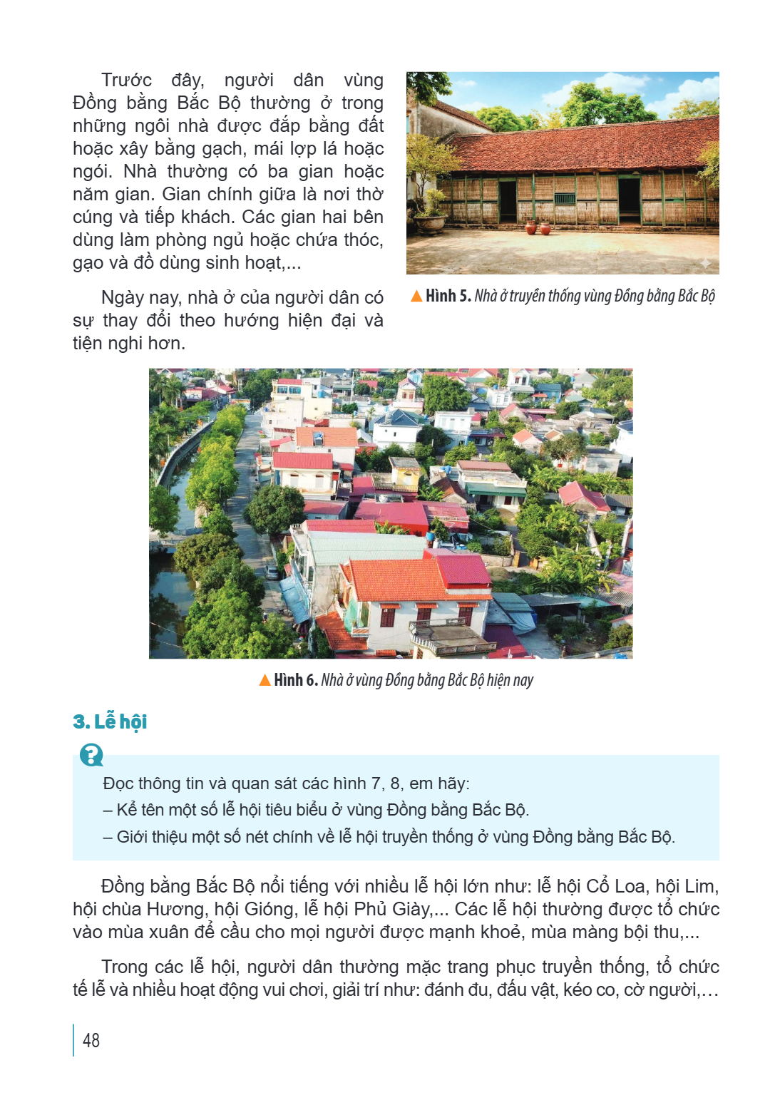 Trước đây, người dân vùng Đồng bằng Bắc Bộ thường ở trong những ngôi nhà được đắp bằng đất hoặc xây bằng gạch, mái lợp lá hoặc ngói. Nhà thường có ba gian hoặc 