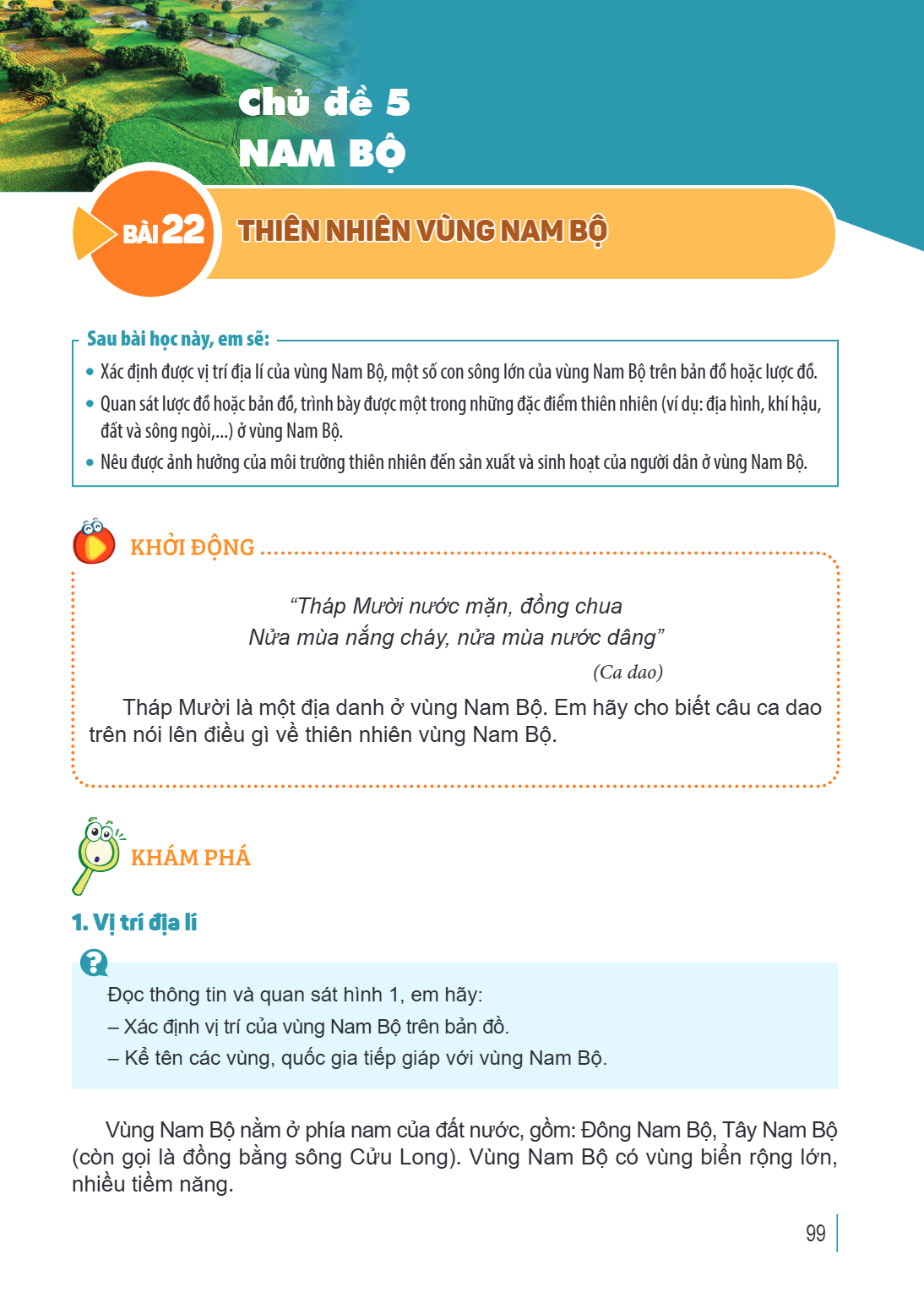 Chủ đề 5 NAM BỘ Bài 22. Thiên nhiên vùng Nam Bộ Sau bài học này, em sẽ: Xác định được vị trí địa lí của vùng Nam Bộ, một số con sông lớn của vùng Nam Bộ trên bả