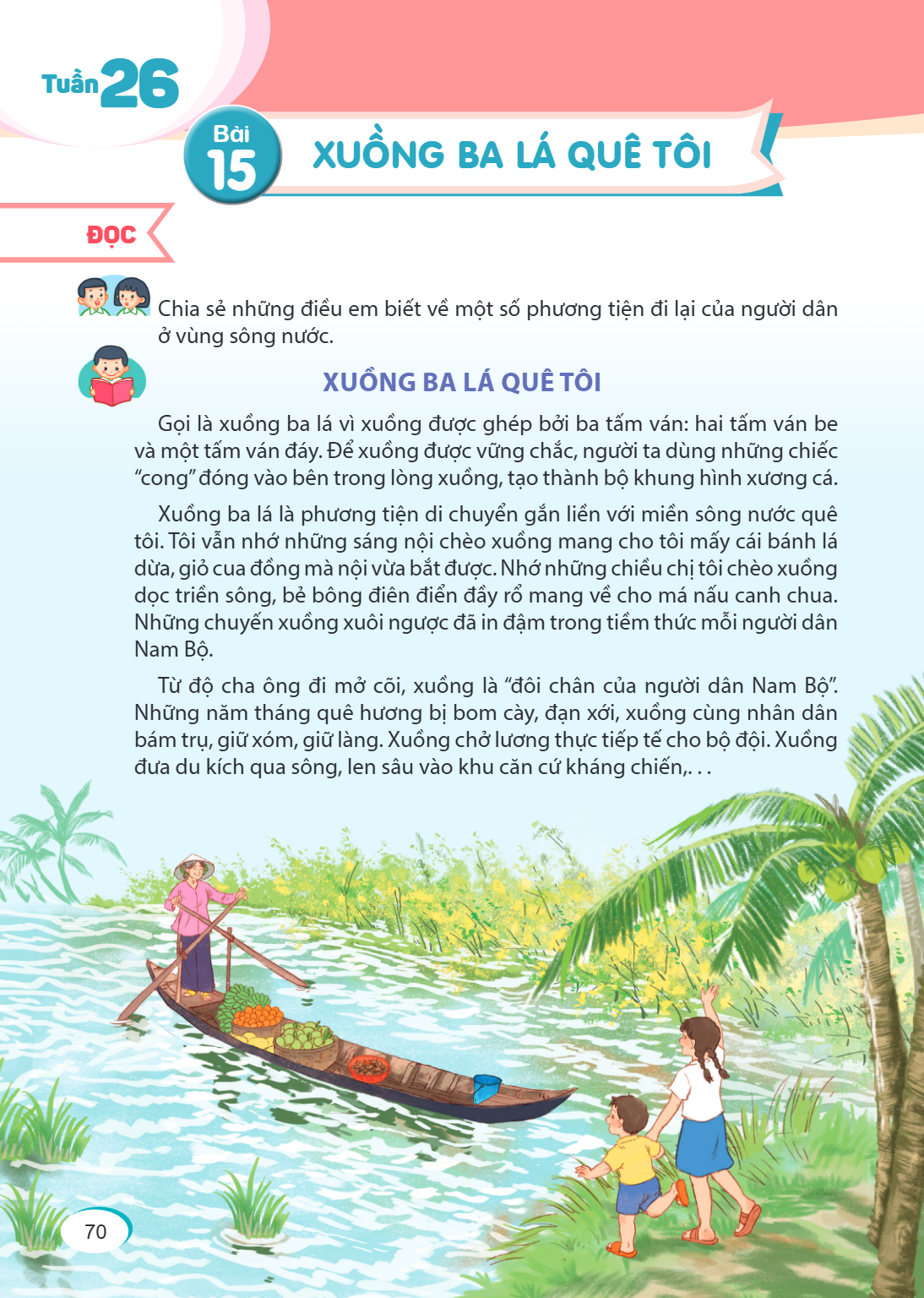 Tuần 26 Bài 15. Xuồng ba lá quê tôi ĐỌC Chia sẻ những điều em biết về một số phương tiện đi lại của người dân ở vùng sông nước. XUỒNG BA LÁ QUÊ TÔI Gọi là xuồng