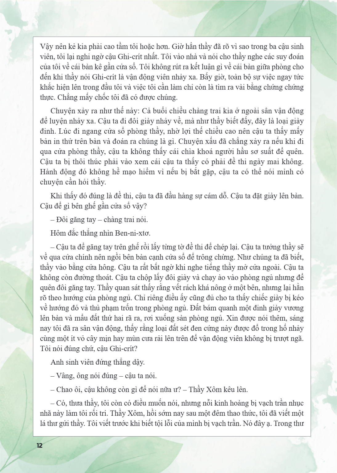 Vậy nên kẻ kia phải cao tầm tôi hoặc hơn. Giờ hẳn thầy đã rõ vì sao trong ba cậu sinh viên, tôi lại nghi ngờ cậu Ghi-crít nhất. Tôi vào nhà và nói cho thầy nghe