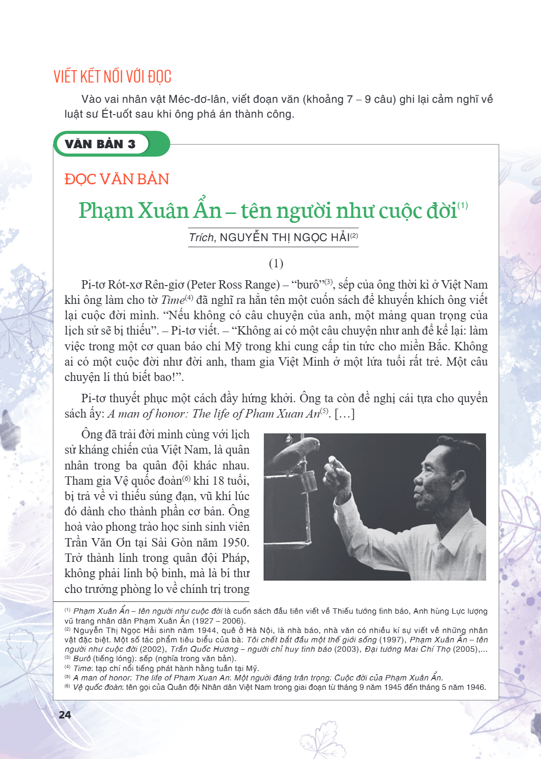 VĂN BẢN 3 ĐỌC VĂN BẢN Phạm Xuân Ẩn – tên người như cuộc đời⁽¹⁾ Trích, NGUYỄN THỊ NGỌC HẢI⁽²⁾ (1) Pi-tơ Rót-xơ Rên-giơ (Peter Ross Range) – “burô”⁽³⁾, sếp của ôn