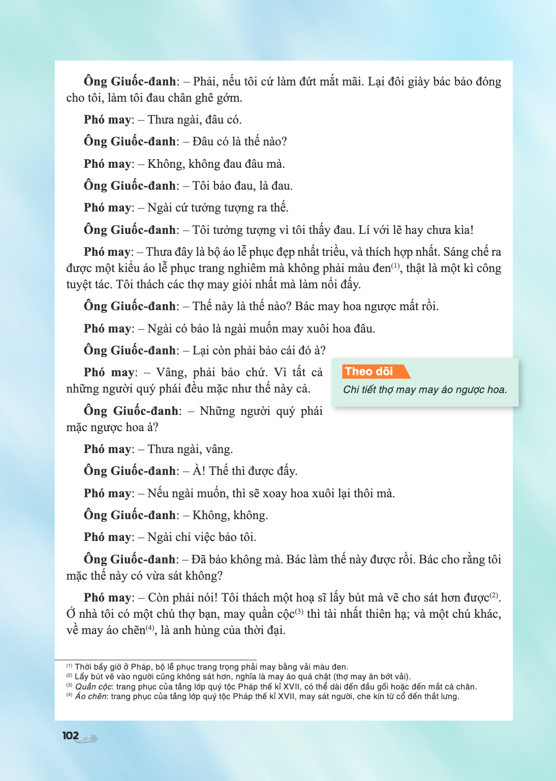 Ông Giuốc-đanh: - Phải, nếu tôi cứ làm đứt mắt cho tôi, làm tôi đau chân ghê gớm. Phó may: - Thưa ngài, đâu có. Ông Giuốc-đanh: - Đâu có là thế nào? Phó may: - 