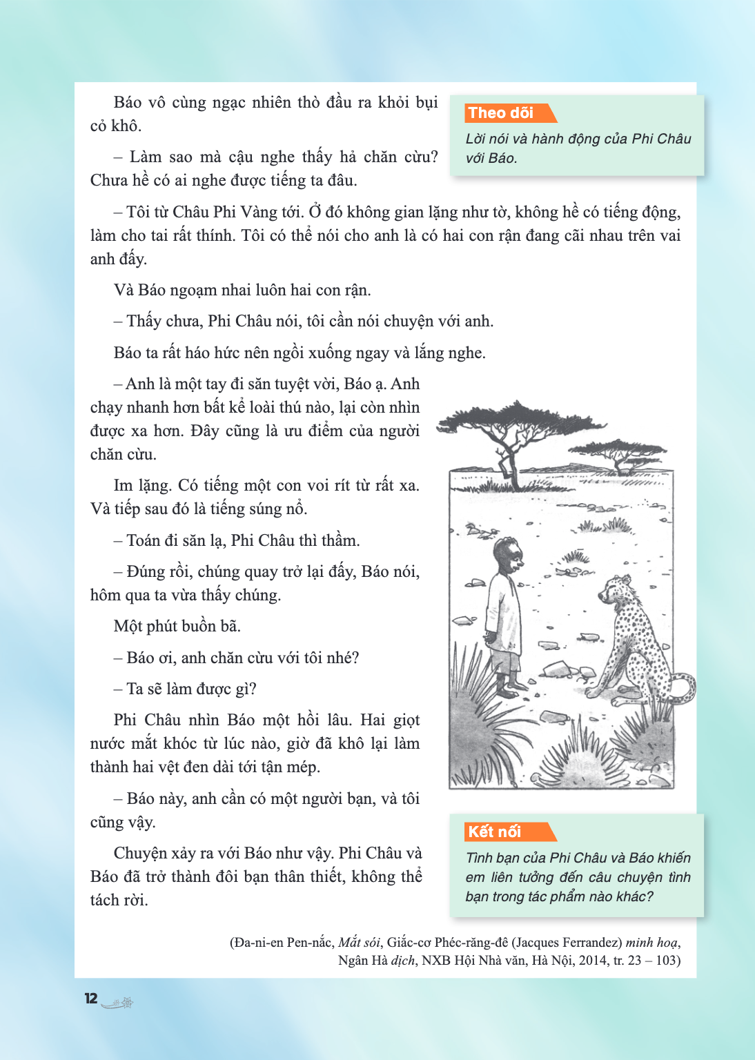Báo vô cùng ngạc nhiên thò đầu ra khỏi bụi Theo dõi cỏ khô. Làm sao mà cậu nghe thấy hả chăn cừu? với Báo. Chưa hề có ai nghe được tiếng ta đâu. Tôi từ Châu Phi