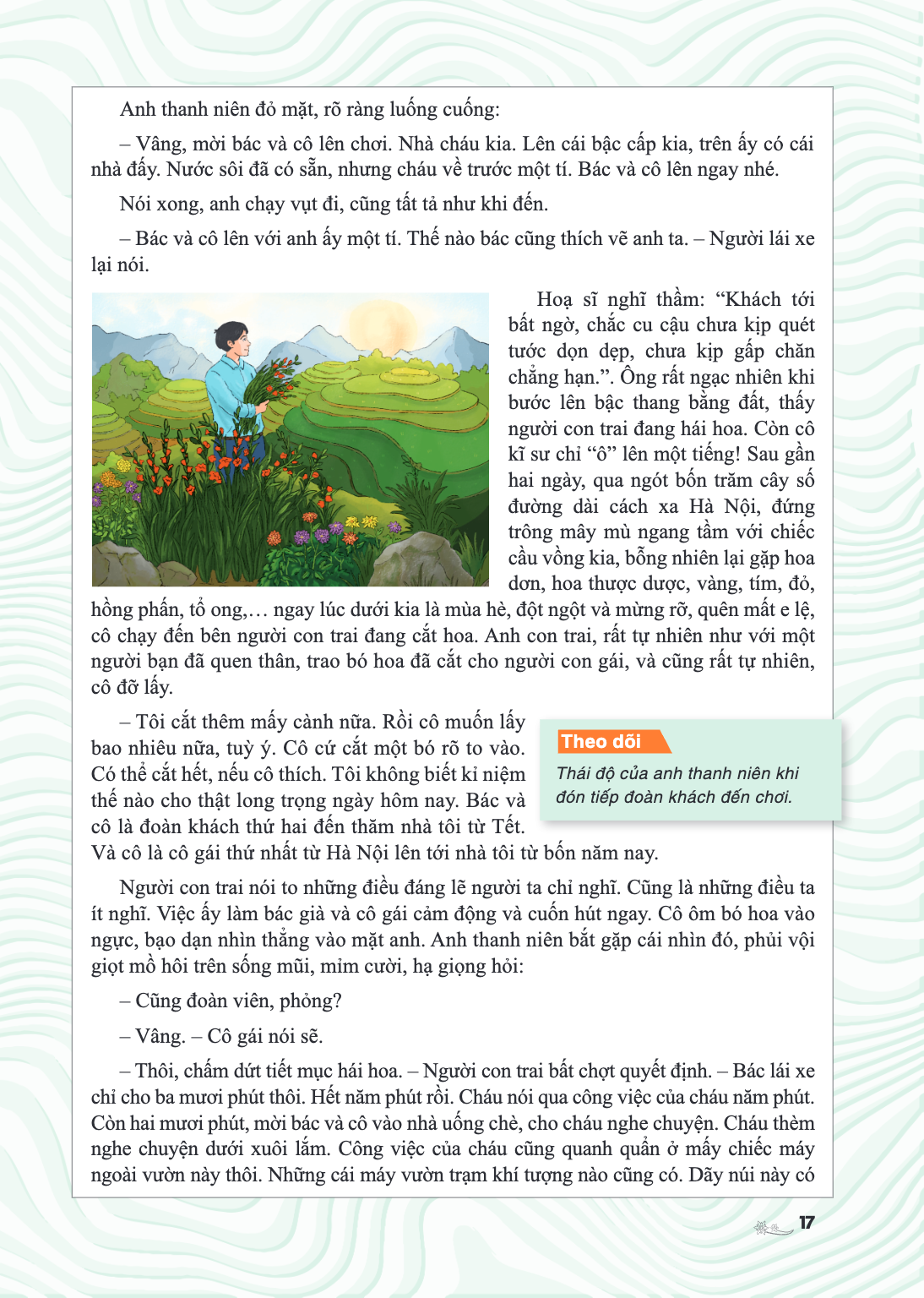 Anh thanh niên đỏ mặt, rõ ràng luống cuống: - Vâng, mời bác và cô lên chơi. Nhà cháu kia. Lên cái bậc cấp kia, trên ấy có cái nhà đấy. Nước sôi đã có sẵn, nhưng