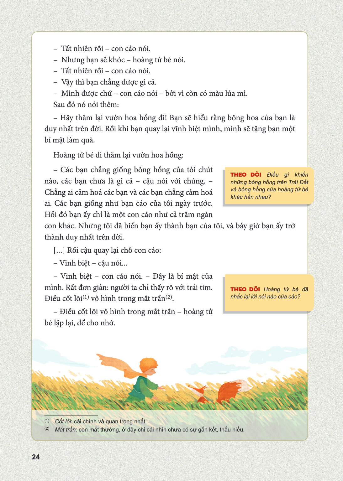 - Tất nhiên rồi - con cáo nói. - Nhưng bạn sẽ khóc - hoàng tử bé nói. - Tất nhiên rồi - con cáo nói. - Vậy thì bạn chẳng được gì cả. - Mình được chứ - con cáo n