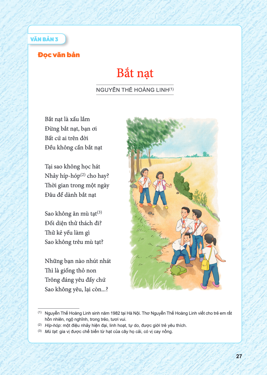 VĂN BẢN 3 Đọc văn bản Bắt nạt NGUYỄN THẾ HOÀNG LINH$^{(1)}$ Bắt nạt là xấu lắm Đừng bắt nạt, bạn ơi Bất cứ ai trên đời Đều không cần bắt nạt Tại sao không học h
