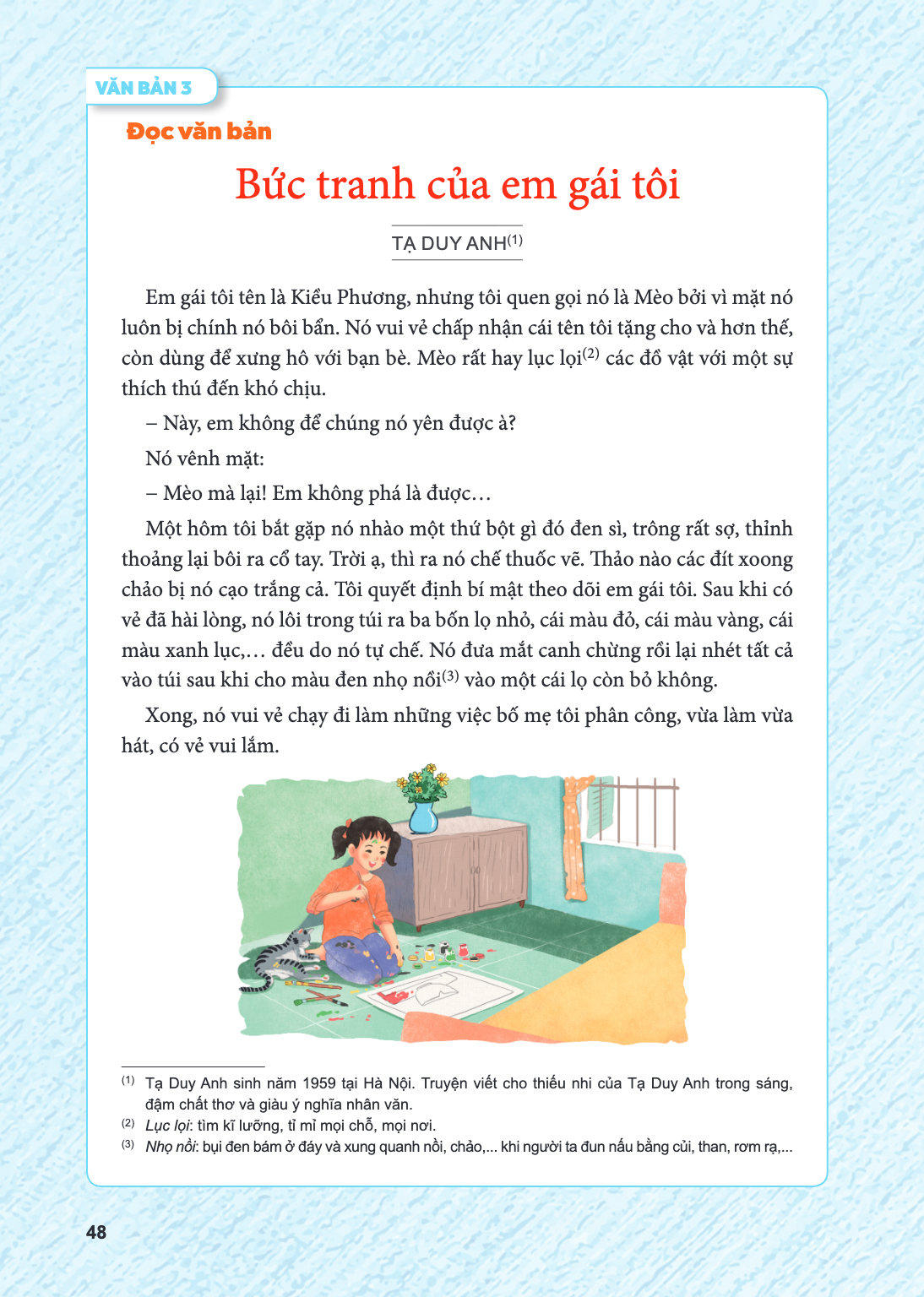 VĂN BẢN 3 Đọc văn bản Bức tranh của em gái tôi TẠ DUY ANH(1) Em gái tôi tên là Kiều Phương, nhưng tôi quen gọi nó là Mèo bởi vì mặt nó luôn bị chính nó bôi bẩn.