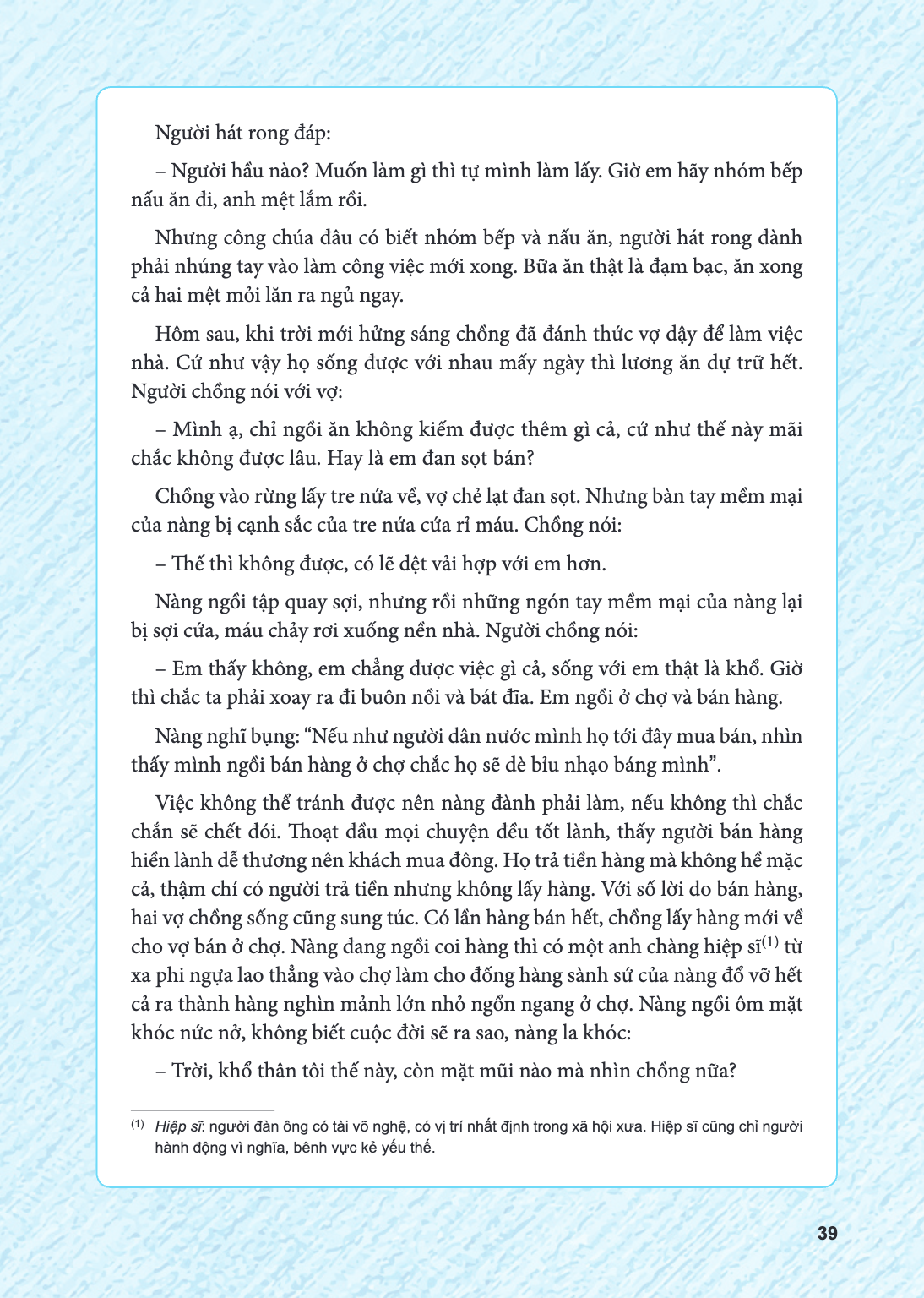 Người hát rong đáp: - Người hầu nào? Muốn làm gì thì tự mình làm lấy. Giờ em hãy nhóm bếp nấu ăn đi, anh mệt lắm rồi. Nhưng công chúa đâu có biết nhóm bếp và nấ