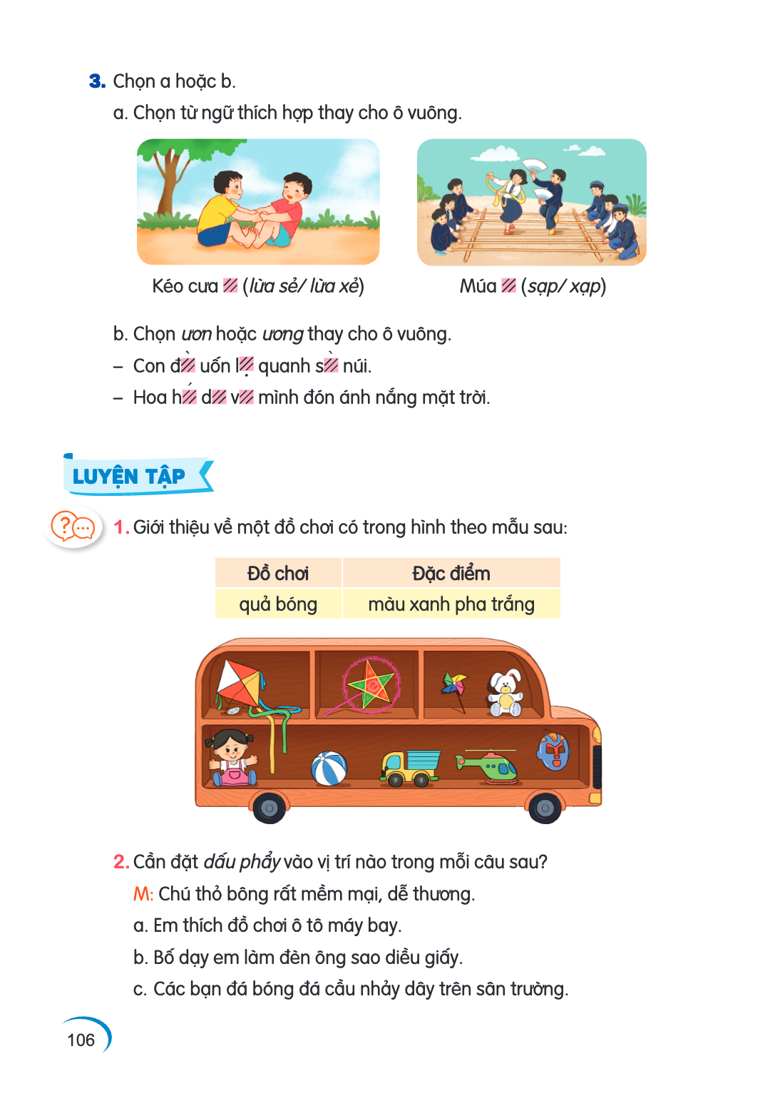 Chọn a hoặc b. a. Chọn từ ngữ thích hợp thay cho ô vuông. Kéo cưa (lứa sẻ/ lửa xẻ) Múa sạp / xạp b. Chọn ươn hoặc ương thay cho ô vuông. – Con đườn uốn lo quanh