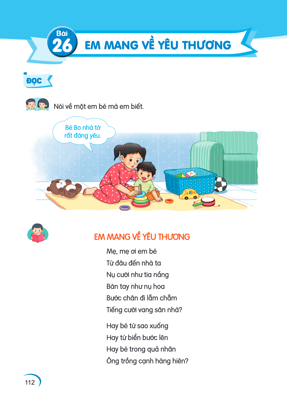 Bài 26. Bài 26 ĐỌC Nói về một em bé mà em biết. Bé Bo nhà tớ rất đáng yêu. EM MANG VỀ YÊU THƯƠNG Mẹ, mẹ ơi em bé Từ đâu đến nhà ta Nụ cười như tia nắng Bàn tay 
