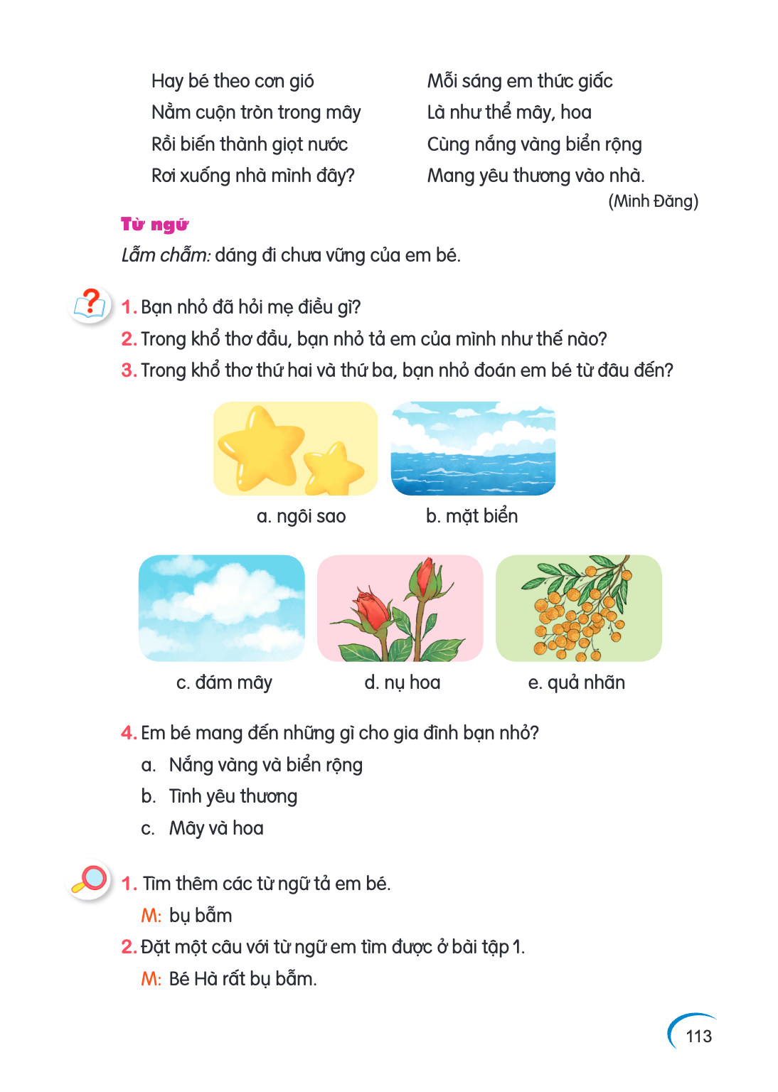 Hay bé theo cơn gió Nằm cuộn tròn trong mây Rồi biến thành giọt nước Rơi xuống nhà mình đây? Từ ngữ Lẫm chẫm: dáng đi chưa vững của em bé. 1. Bạn nhỏ đã hỏi mẹ 