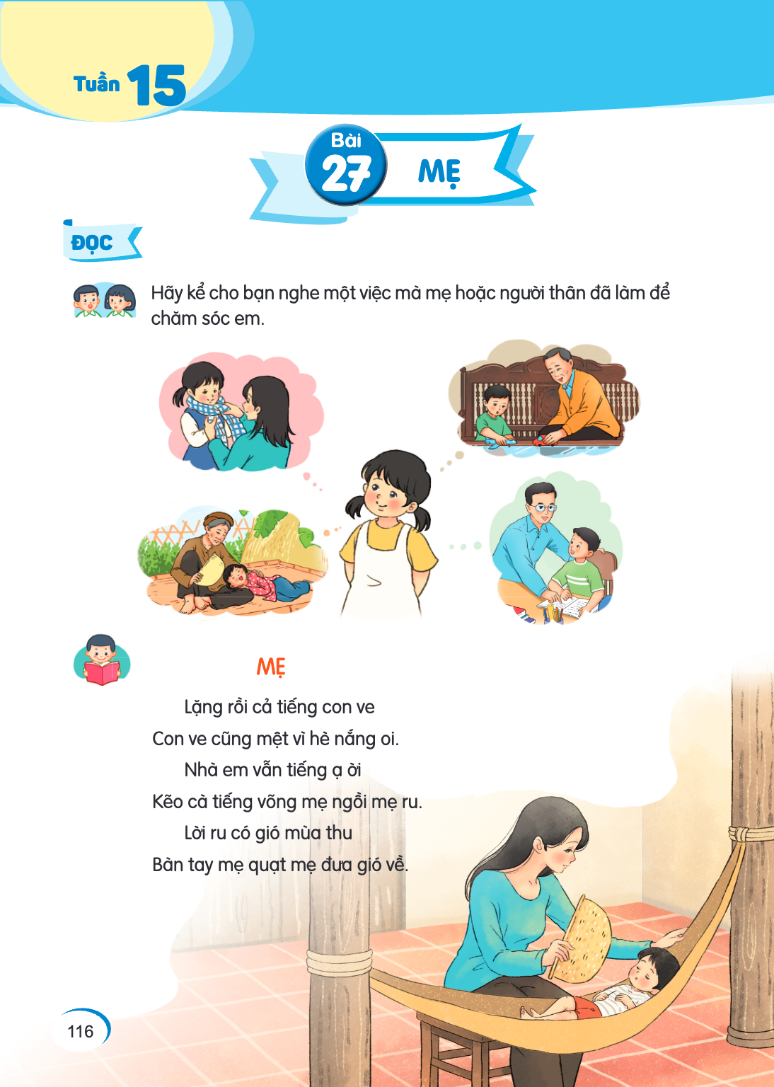 Tuần 15 Bài 27. Bài 27 ĐỌC Hãy kể cho bạn nghe một việc mà mẹ hoặc người thân đã làm để chăm sóc em. MẸ Lặng rồi cả tiếng con ve Con ve cũng mệt vì hè nắng oi. 