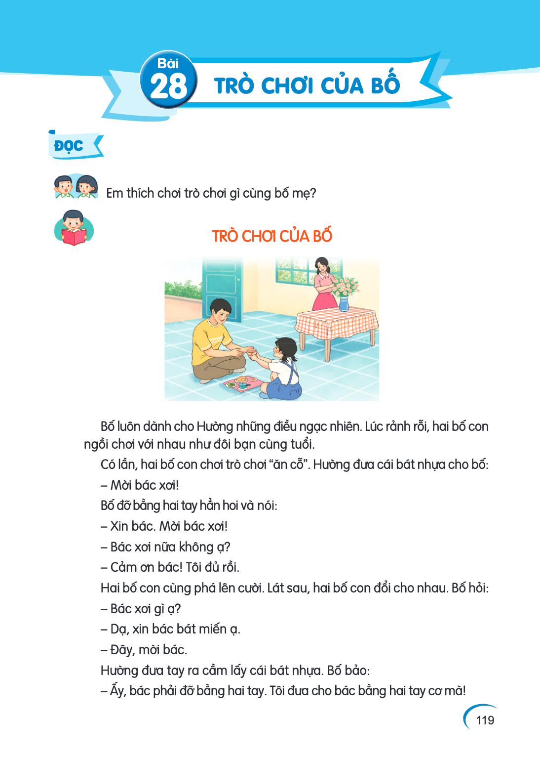 Bài 28. Bài 28 ĐỌC Em thích chơi trò chơi gì cùng bố mẹ? TRÒ CHƠI CỦA BỐ Bố luôn dành cho Hường những điều ngạc nhiên. Lúc rảnh rồi, hai bố con ngồi chơi với nh