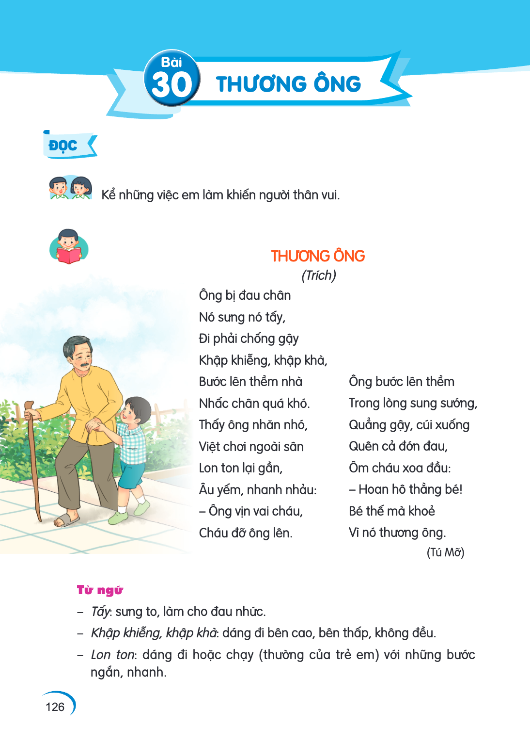 Bài 30. Bài 30 ĐỌC Kể những việc em làm khiến người thân vui. THƯƠNG ÔNG (Trích) Ông bị đau chân Nó sung nó tấy, Đi phải chống gậy Khập khiễng, khậpà, Bước lên 