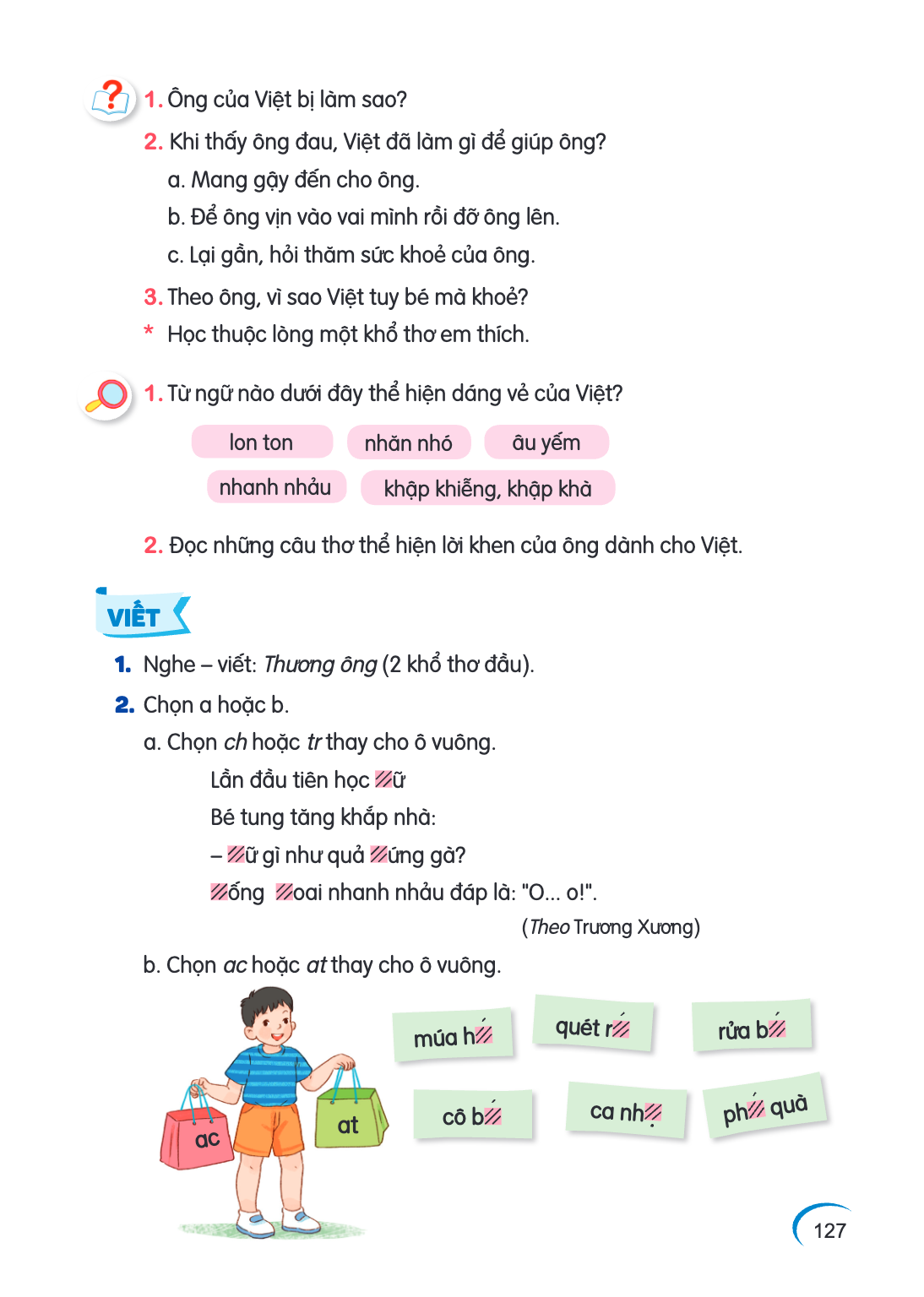 Ông của Việt bị làm sao? Khi thấy ông đau, Việt đã làm gì để giúp ông? a. Mang gậy đến cho ông. b. Để ông vịn vào vai mình rồi đỡ ông lên. c. Lại gần, hỏi thăm 