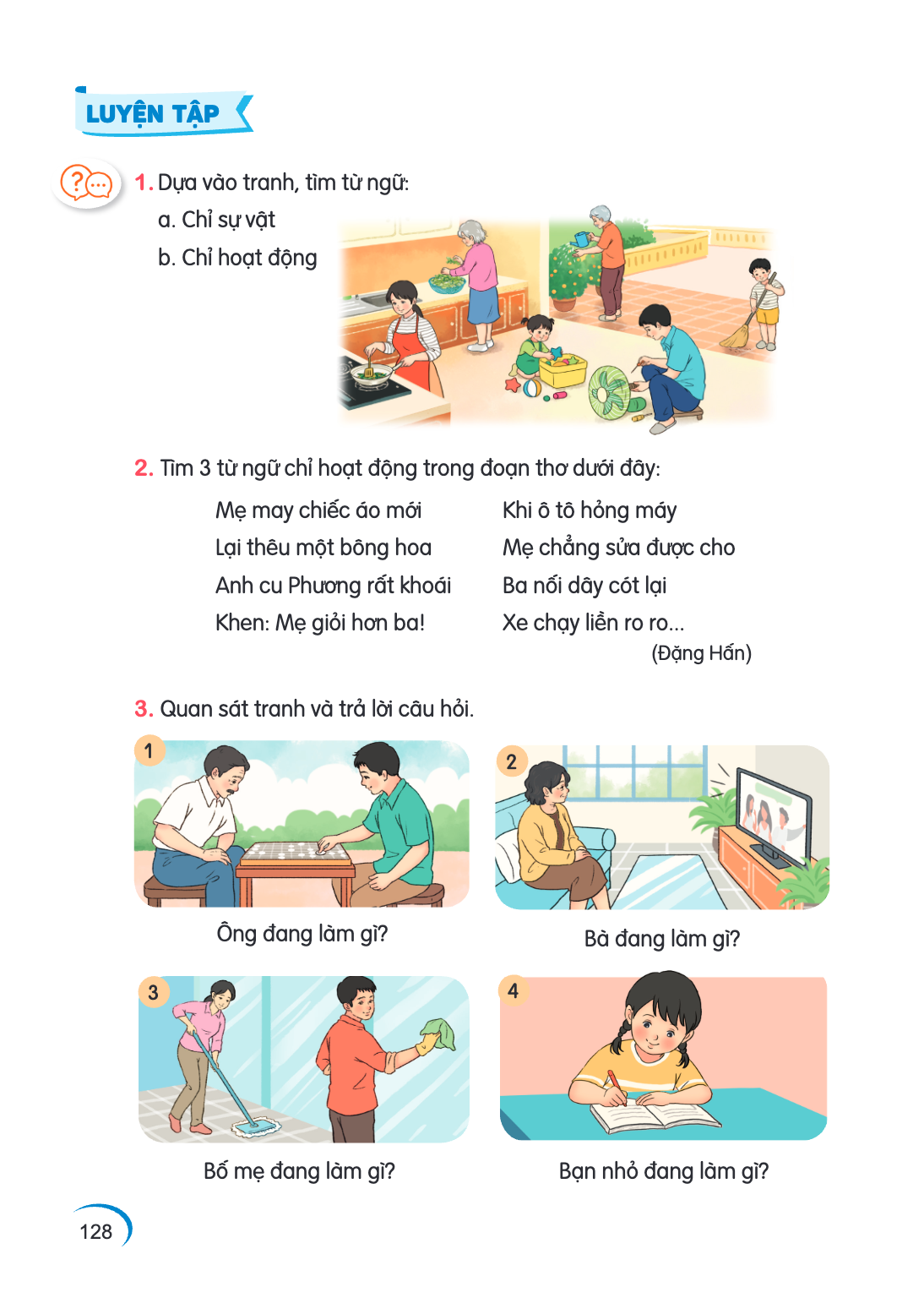 LUYỆN TẬP 1. Dựa vào tranh, tìm từ ngữ: a. Chỉ sự vật b. Chỉ hoạt động 2. Tìm 3 từ ngữ chỉ hoạt động trong đoạn thơ dưới đây: Mẹ may chiếc áo mới Lại thêu một b