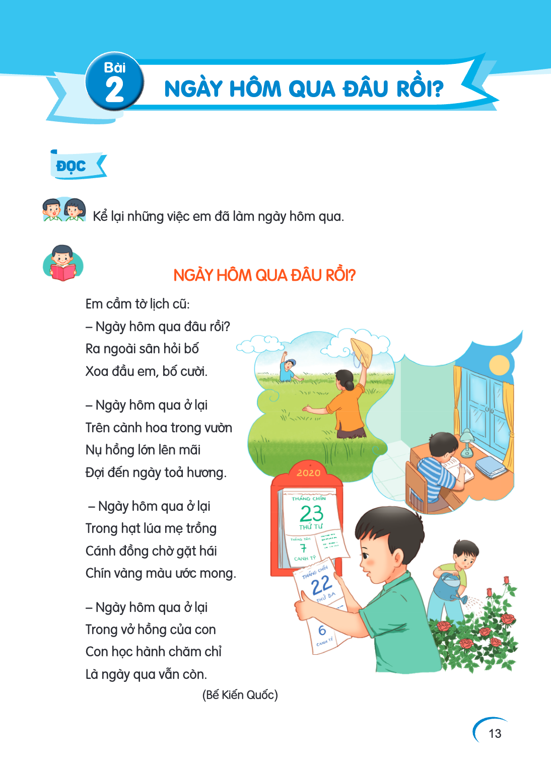 Bài 2. Bài 2 ĐỌC Kể lại những việc em đã làm ngày hôm qua. NGÀY HÔM QUA ĐÂU RỒI? Em cầm tờ lịch cũ: – Ngày hôm qua đâu rồi? Ra ngoài sân hỏi bố Xoa đầu em, bố c