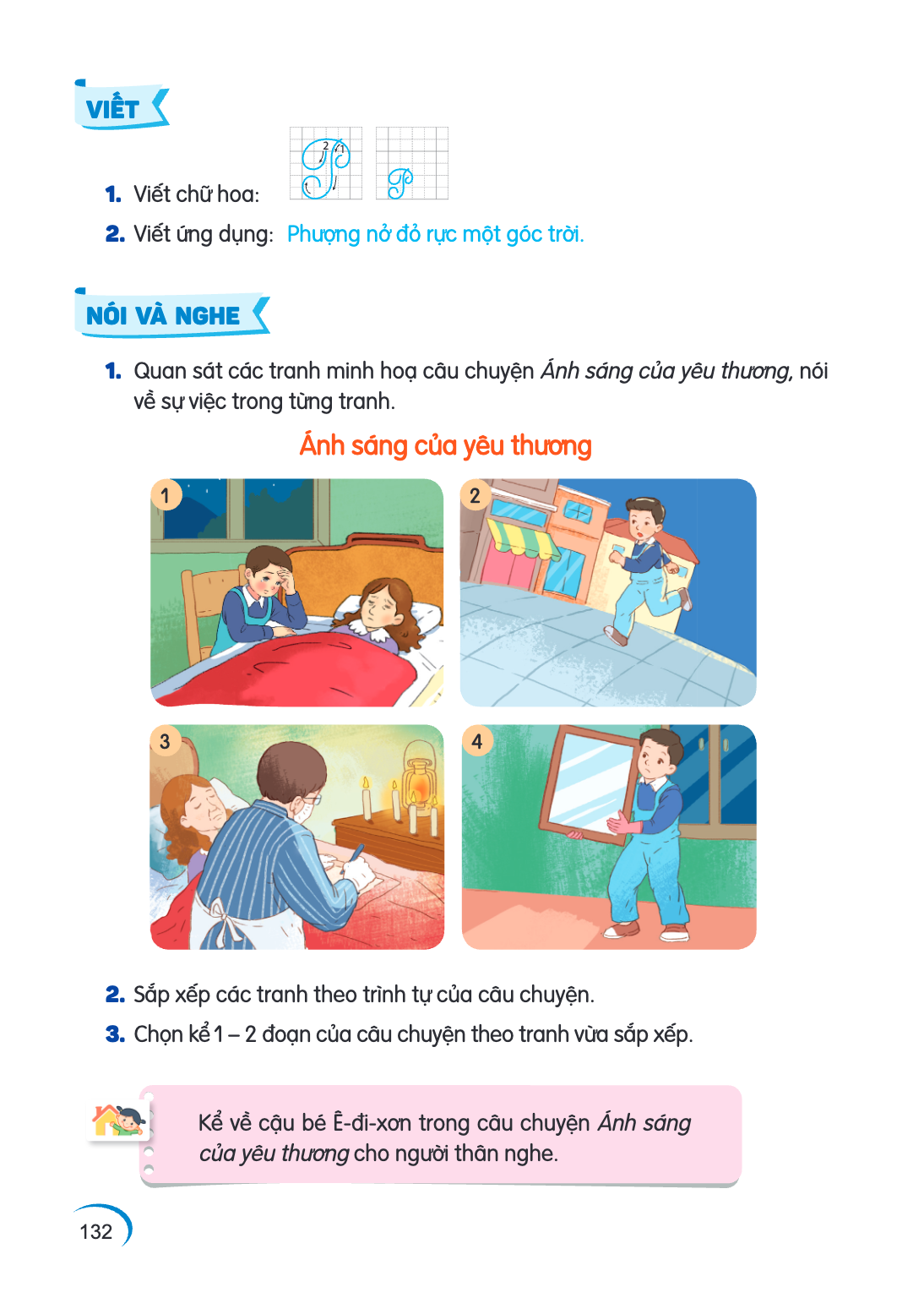 VIẾT 1 2 Viết chữ hoa: Viết ứng dụng: Phượng nở đỏ rực một góc trời. NÓI VÀ NGHE Quan sát các tranh minh hoạ câu chuyện Ánh sáng của yêu thương, nói về sự việc 