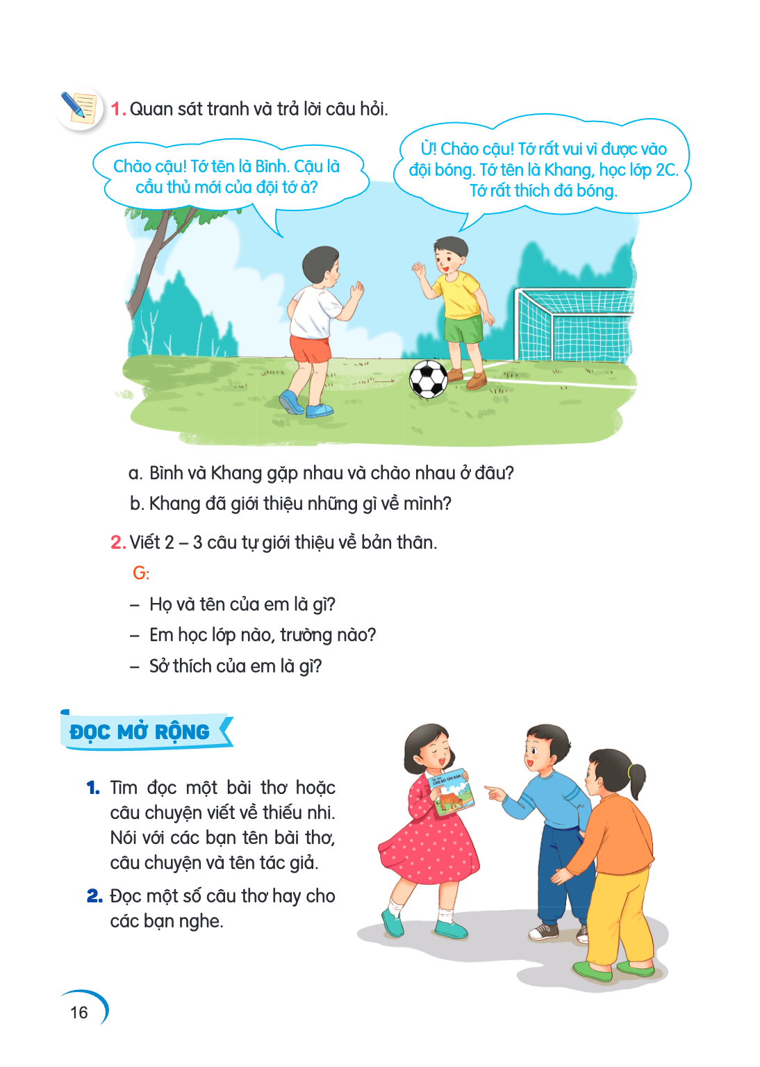 1. Quan sát tranh và trả lời câu hỏi. Ừ! Chào cậu! Tớ rất vui vì được vào Chào cậu! Tớ tên là Bình. Cậu là đội bóng. Tớ tên là Khang, học lớp 2C. cầu thủ mới củ