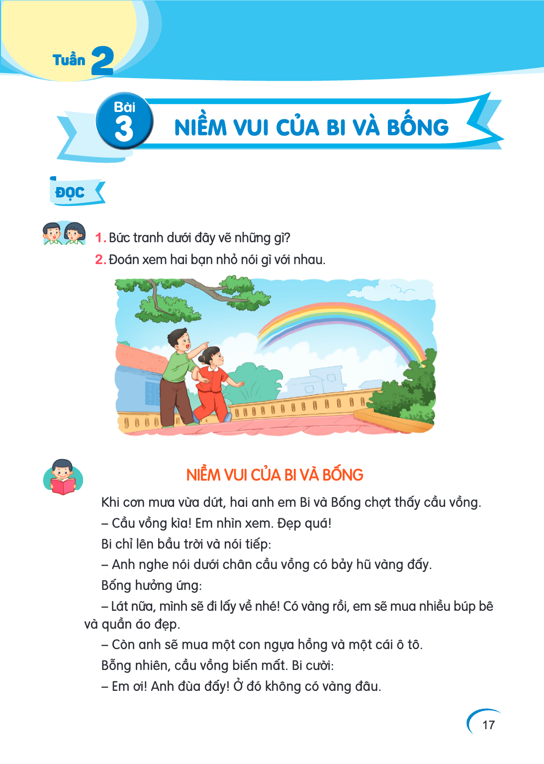 Tuần 2 Bài 3. Bài 3 ĐỌC Bức tranh dưới đây vẽ những gì? Đoán xem hai bạn nhỏ nói gì với nhau. NIỀM VUI CỦA BI VÀ BỐNG Khi cơn mưa vừa dứt, hai anh em Bi và Bống