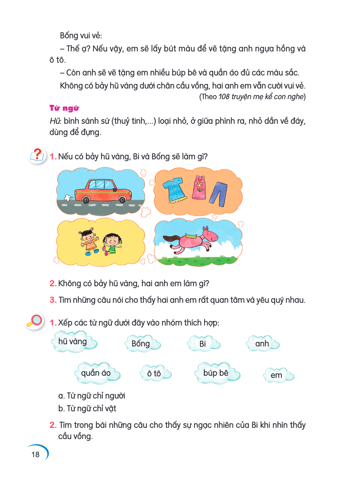 Bống vui vẻ: - Thế ạ? Nếu vậy, em sẽ lấy bút màu để vẽ tặng anh ngựa hồng và ô tô. Còn anh sẽ vẽ tặng em nhiều búp bê và quần áo đủ các màu sắc. Không có bảy hũ