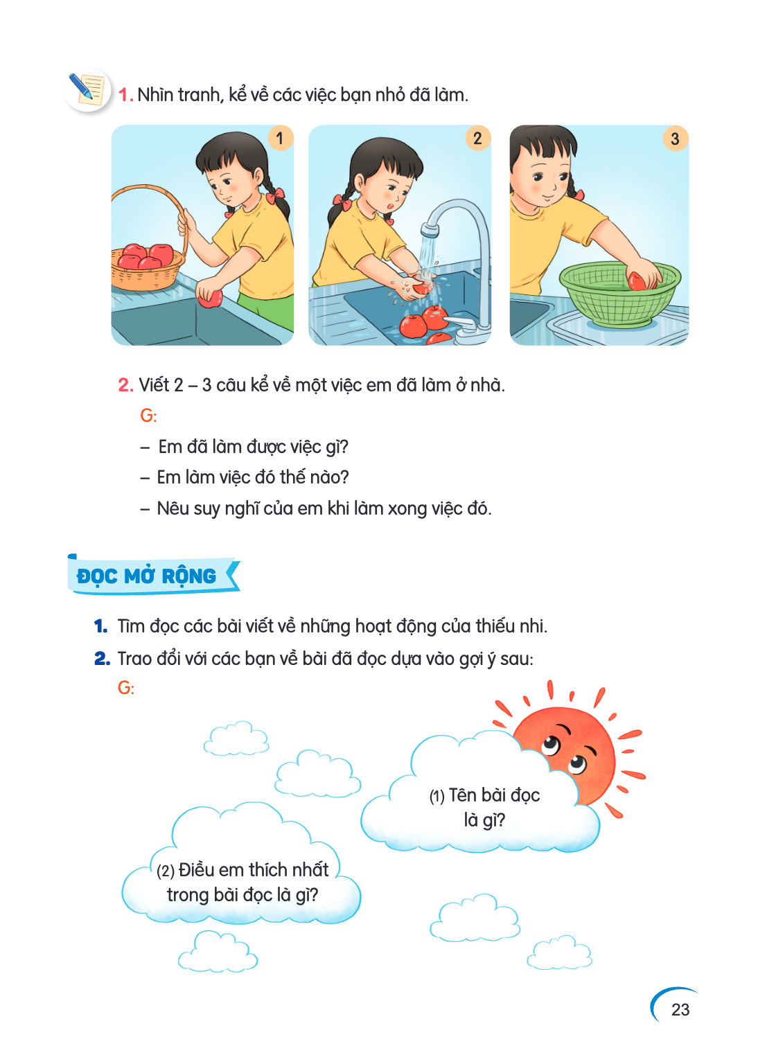 1. Nhìn tranh, kể về các việc bạn nhỏ đã làm. 1 2 3 2. Viết 2 - 3 câu kể về một việc em đã làm ở nhà. G: - Em đã làm được việc gì? - Em làm việc đó thế nào? - N