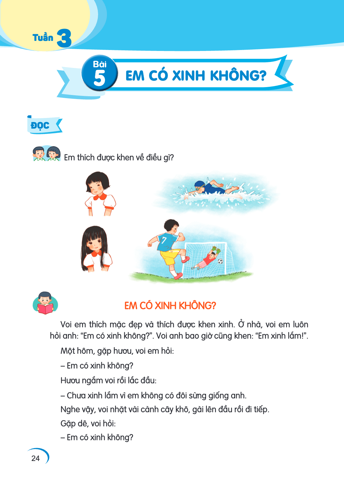Tuần 3 Bài 5. Bài 5 ĐỌC Em thích được khen về điều gì? EM CÓ XINH KHÔNG? Voi em thích mặc đẹp và thích được khen xinh. Ở nhà, voi em luôn hỏi anh: “Em có xinh k