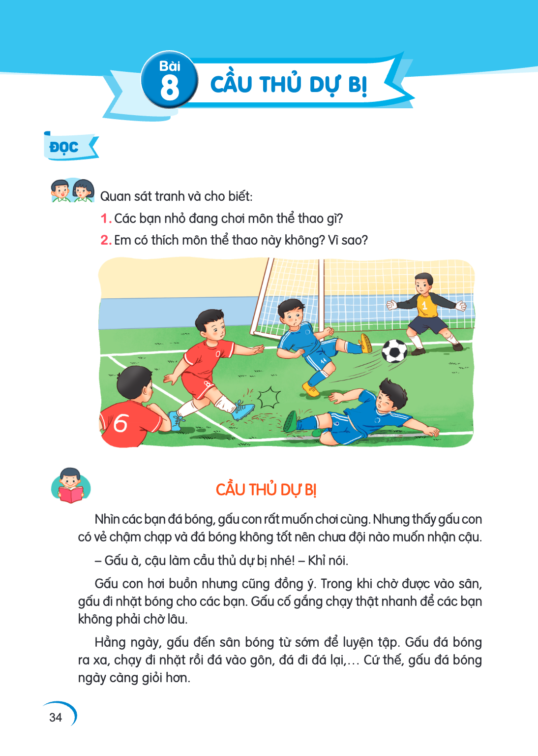 Bài 8. Bài 8 ĐỌC Quan sát tranh và cho biết: Các bạn nhỏ đang chơi môn thể thao gì? Em có thích môn thể thao này không? Vì sao? CẦU THỦ DỰ BỊ Nhìn các bạn đá bó