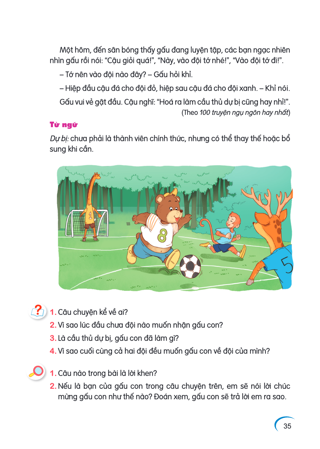 Một hôm, đến sân bóng thấy gấu đang luyện tập, các bạn ngạc nhiên nhìn gấu rồi nói: "Cậu giỏi quá!", "Này, vào đội tớ nhé!", "Vào đội tớ đi!". Tớ nên vào đội nà