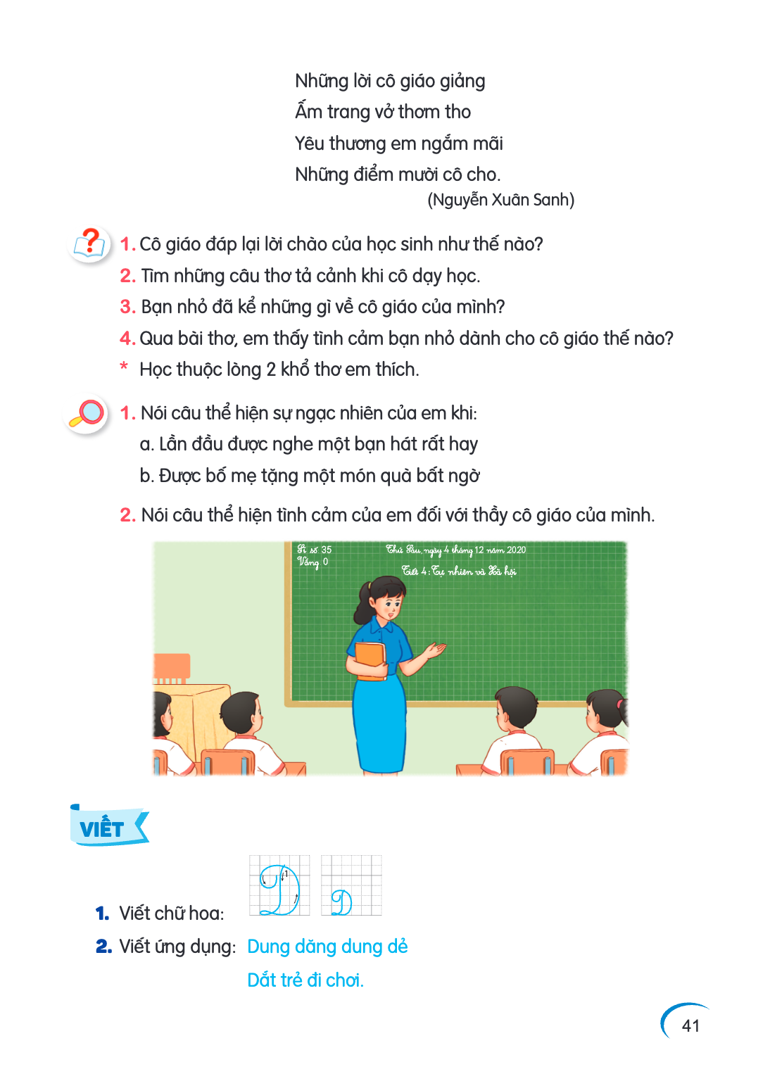 1. Cô giáo đáp lại lời chào của học sinh như thế nào? 2. Tìm những câu thơ tả cảnh khi cô dạy học. 3. Bạn nhỏ đã kể những gì về cô giáo của mình? 4. Qua bài thơ