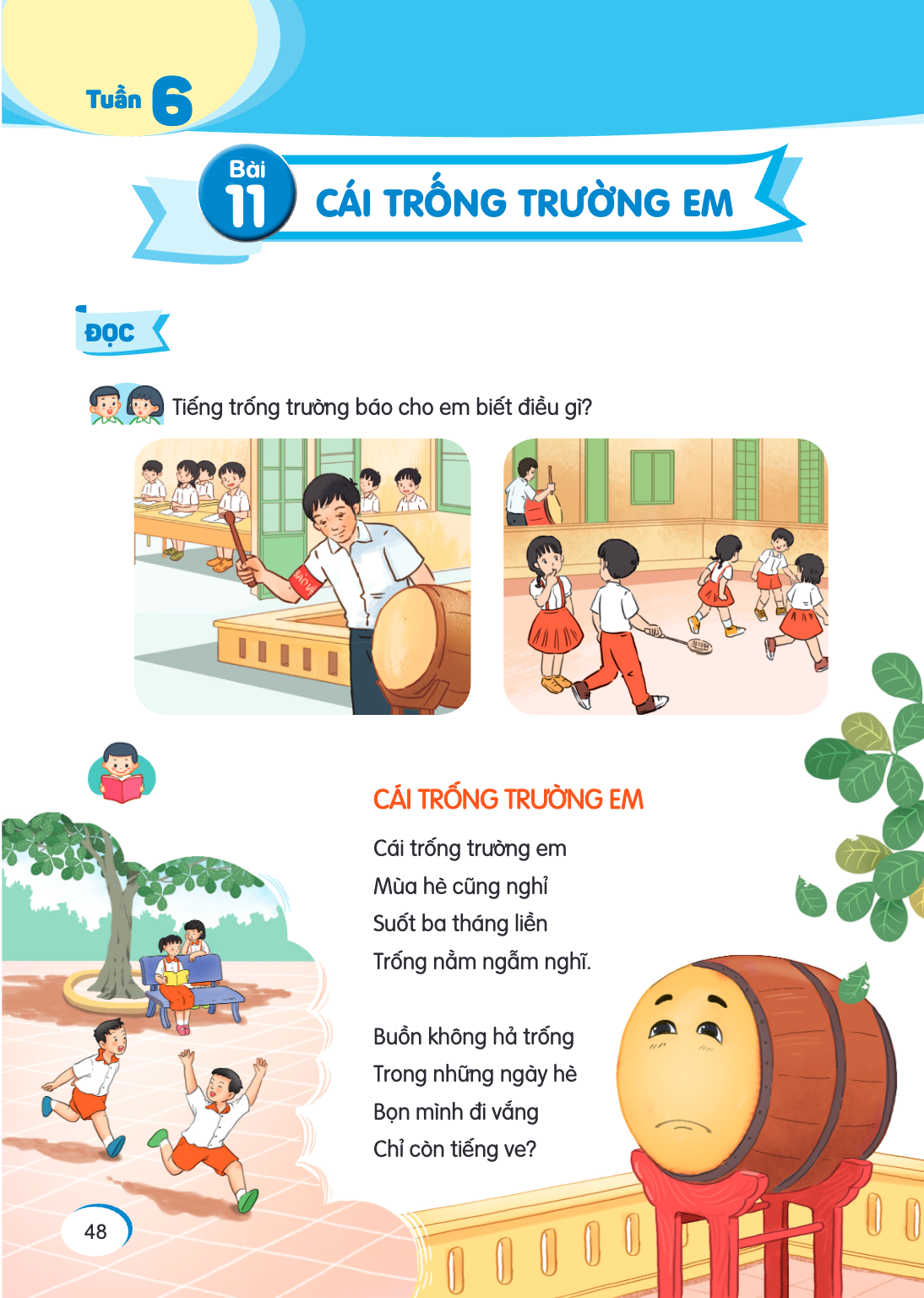 Tuần 6 Bài 11. Bài 11 ĐỌC Tiếng trống trường báo cho em biết điều gì? CÁI TRỐNG TRƯỜNG EM Cái trống trường em Mùa hè cũng nghỉ Suốt ba tháng liền Trống nằm ngẫm