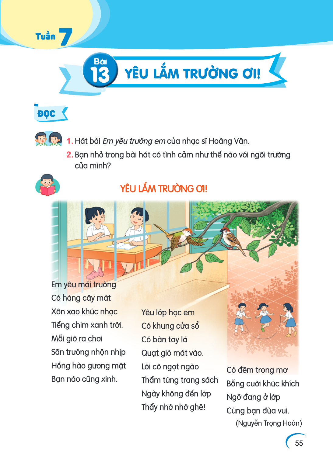 Tuần 7 Bài 13. Bài 13 ĐỌC Hát bài Em yêu trường em của nhạc sĩ Hoàng Vân. Bạn nhỏ trong bài hát có tình cảm như thế nào với ngôi trường của mình? YÊU LẮM TRƯỜNG
