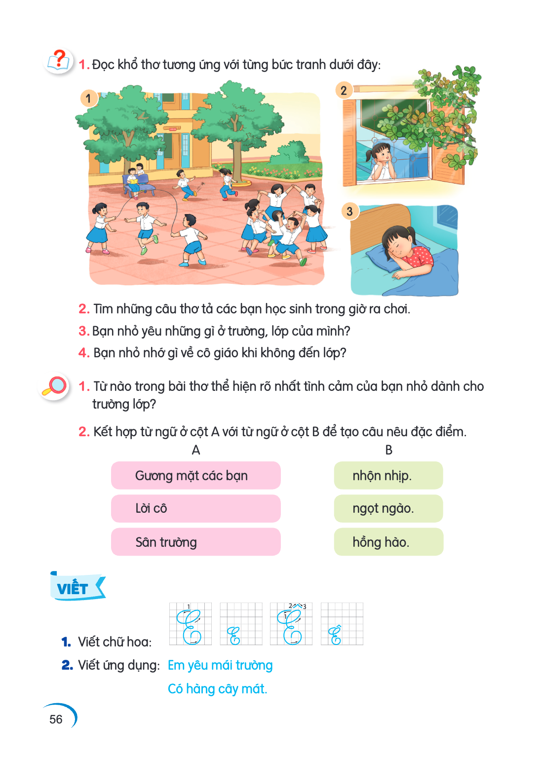 1. Đọc khổ thơ tương ứng với từng bức tranh dưới đây: 3 2. Tìm những câu thơ tả các bạn học sinh trong giờ ra chơi. 3. Bạn nhỏ yêu những gì ở trường, lớp của mì